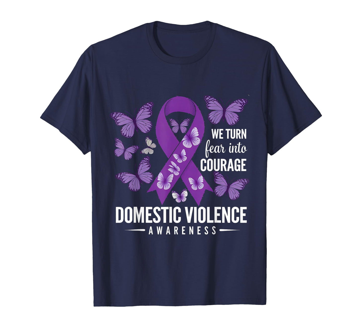 We Turn Fear Into Courage Domestic Violence Awareness Month T-Shirt
