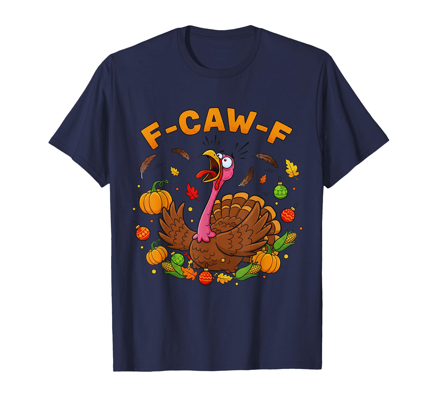 FCAWF Funny Thanksgiving Turkey F-CAW-F Screaming Sarcastic T-Shirt