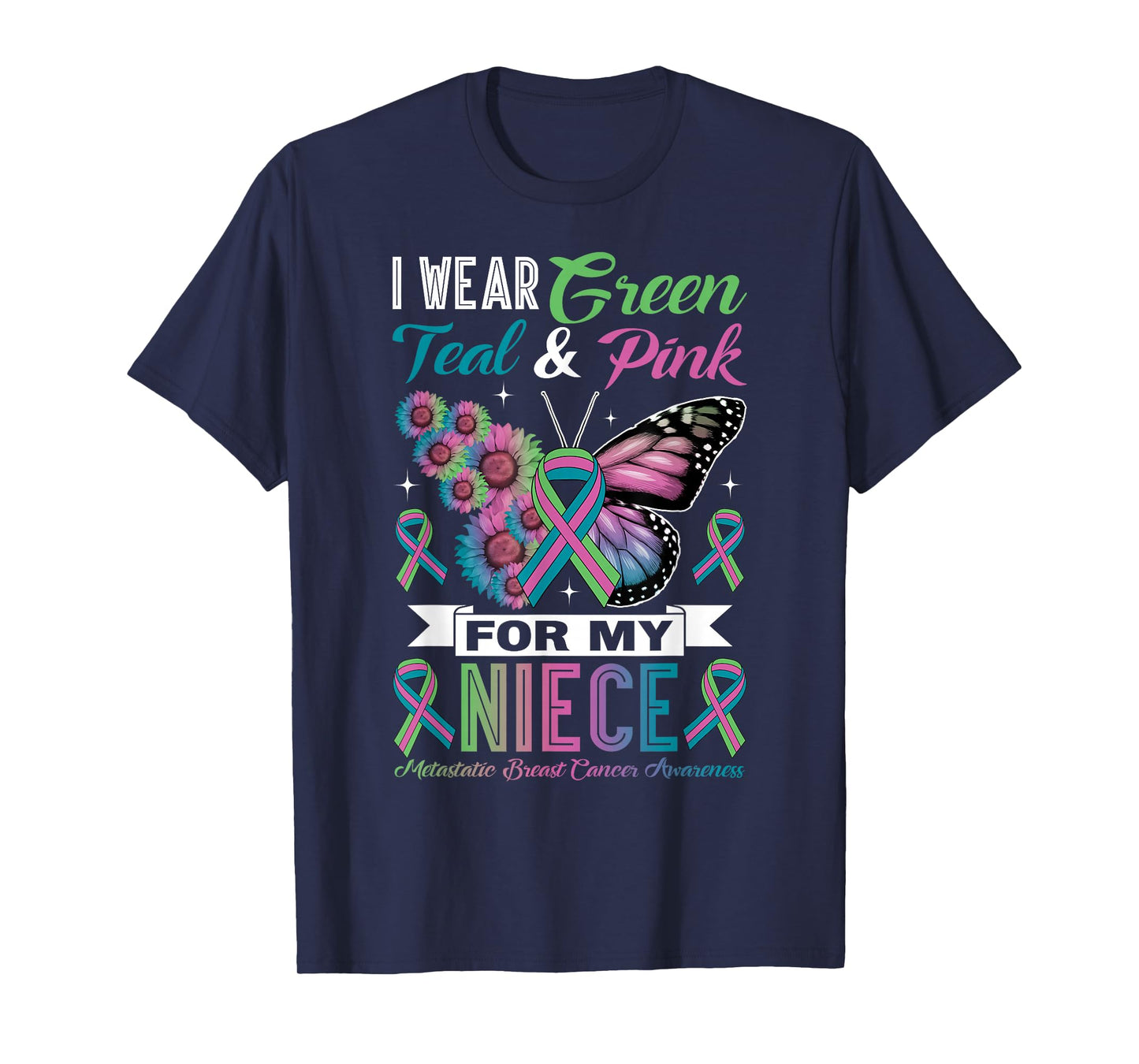 I Wear Green Teal Pink for Niece Metastatic Breast Cancer T-Shirt