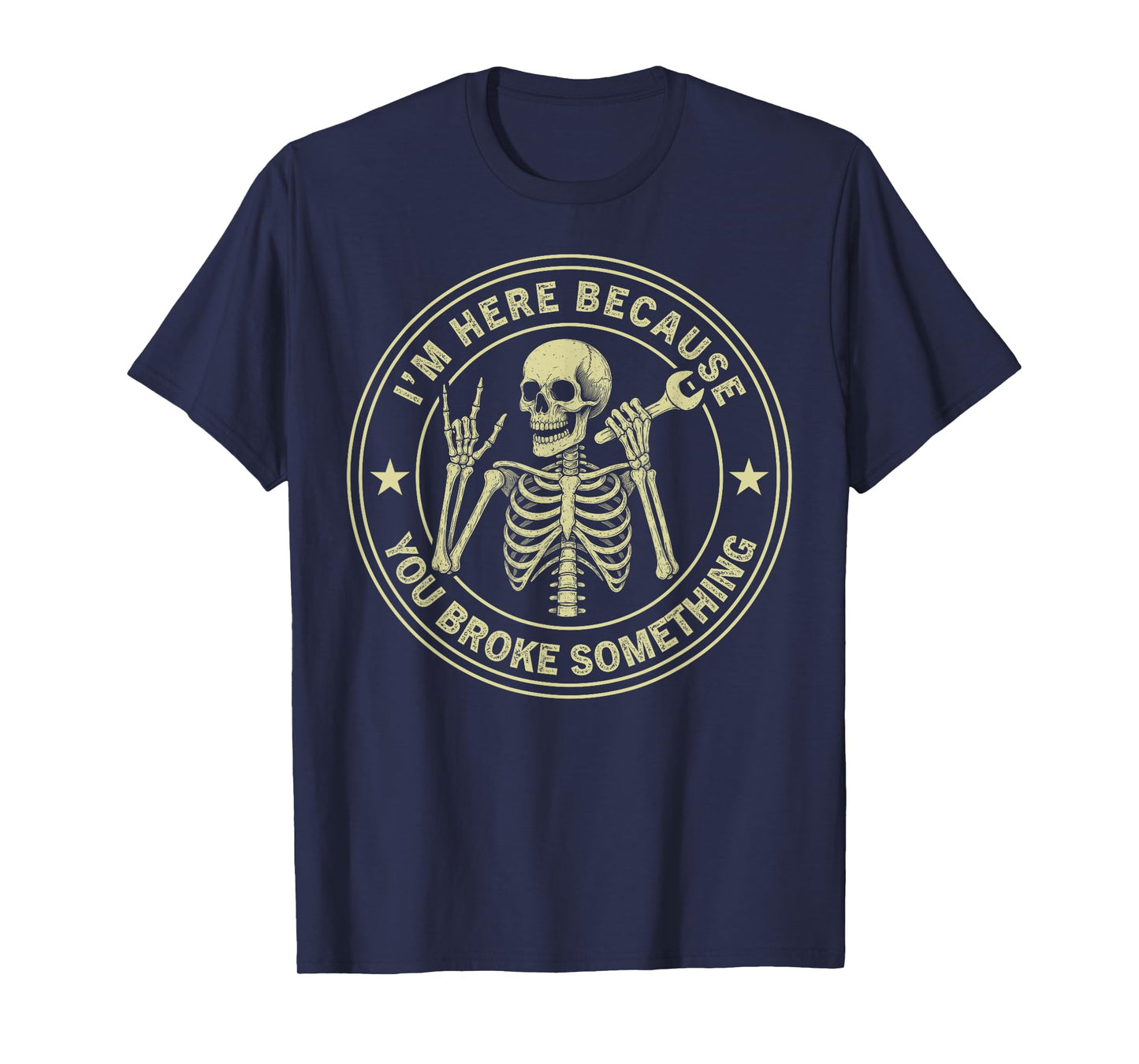 I'm Here Because You Broke Something Skeleton Mechanic T-Shirt