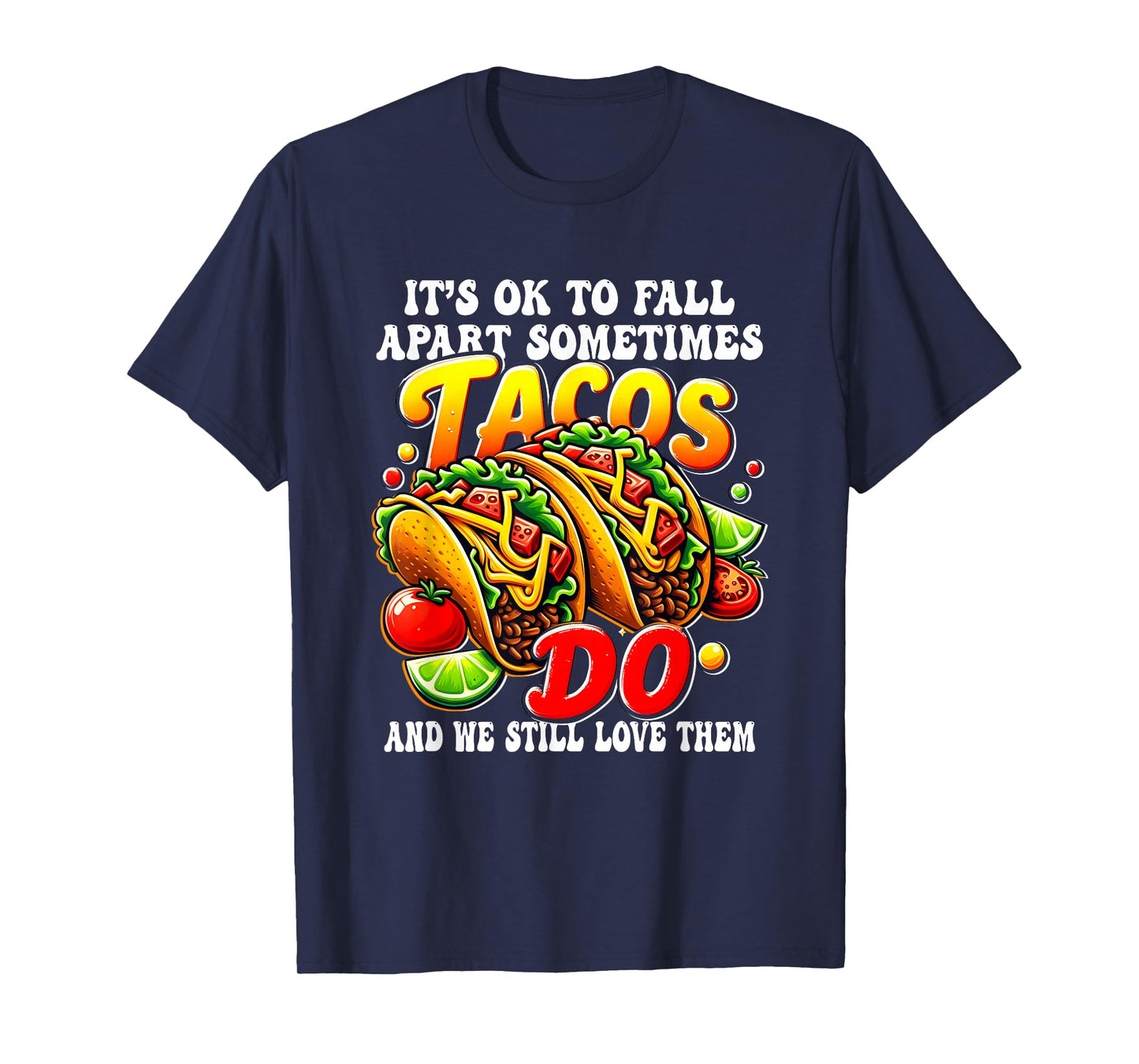 It Ok to Fall Apart Tacos Still a Loved Even When They Break T-Shirt