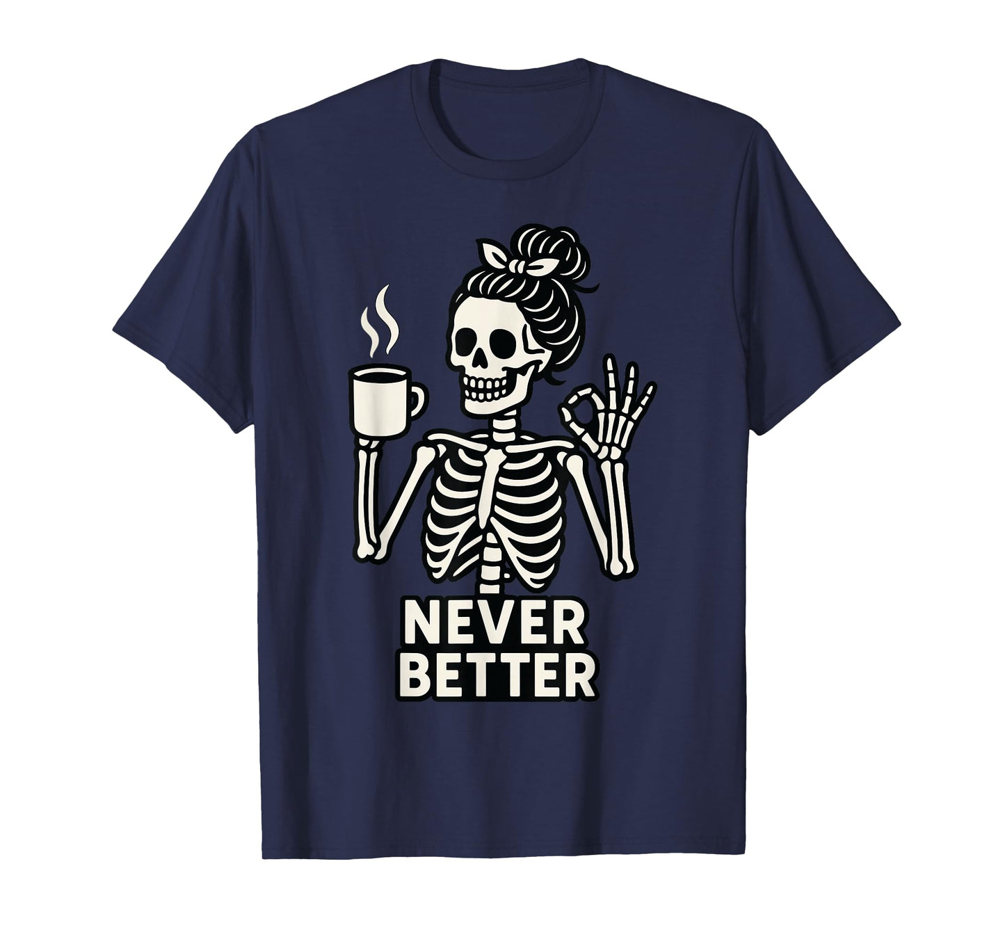 Skeleton Coffee Never Better Funny Halloween Spooky T-Shirt