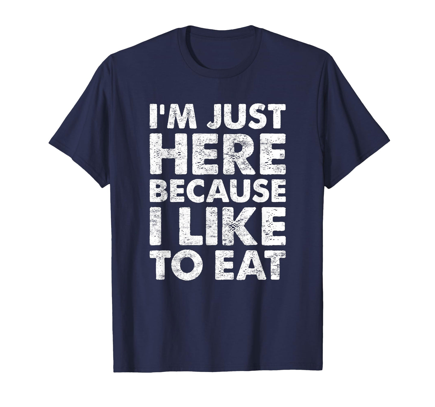 I'm Just Here Because I Like to Eat Funny Gym T-Shirt