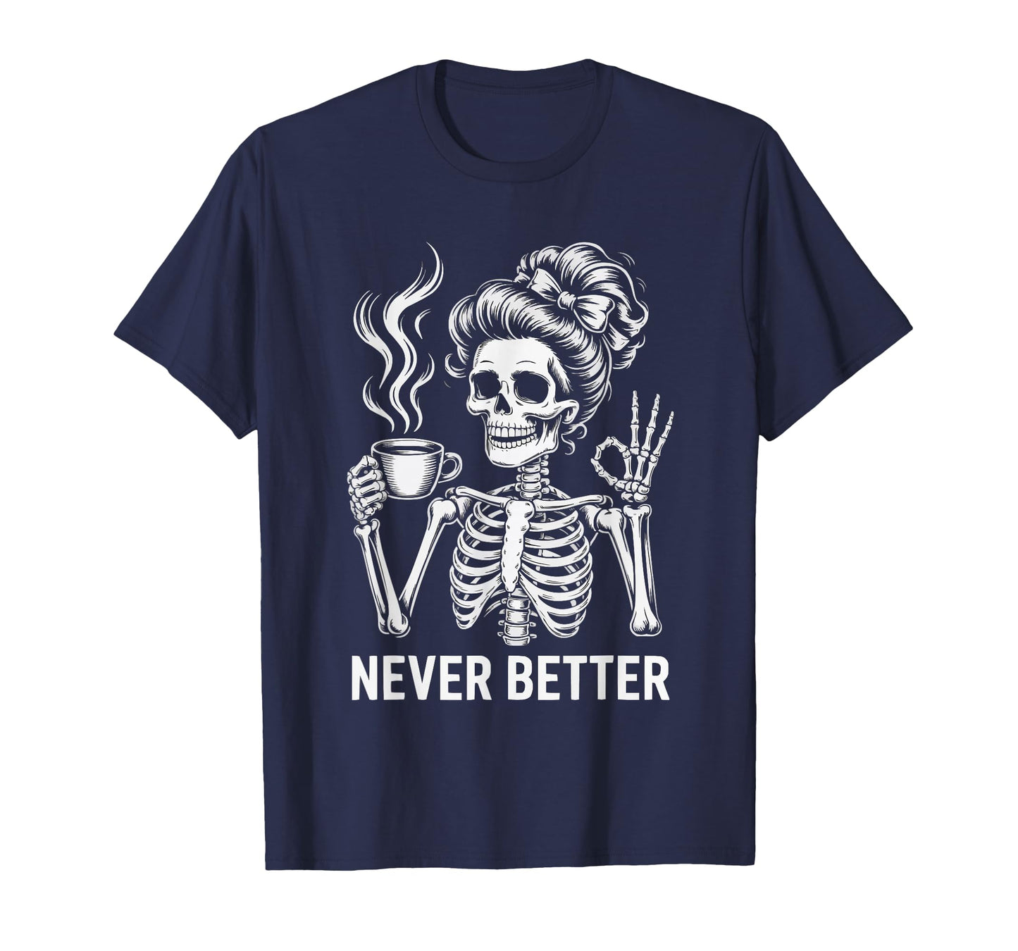 Messy Bun Drinking Coffee for Women Never Better Skeleton T-Shirt