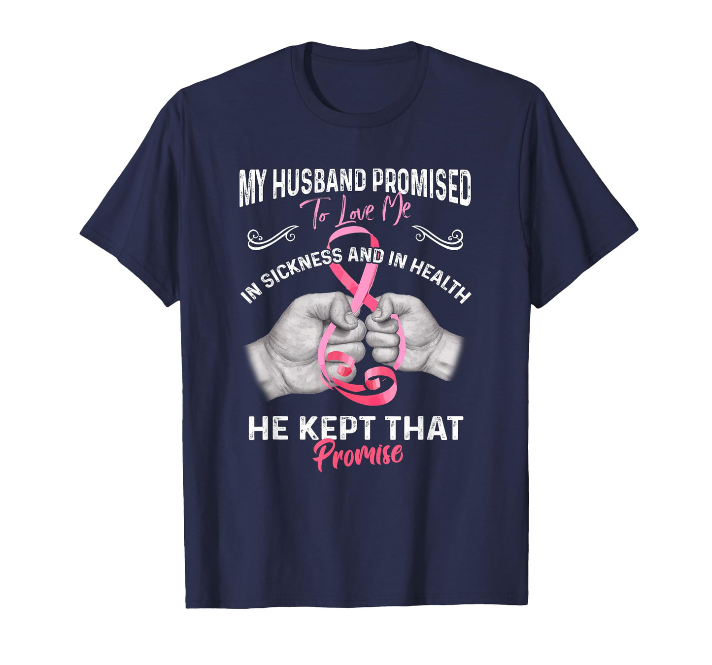 My Husband Promised To Love Me In Sickness And Health - Gift T-Shirt
