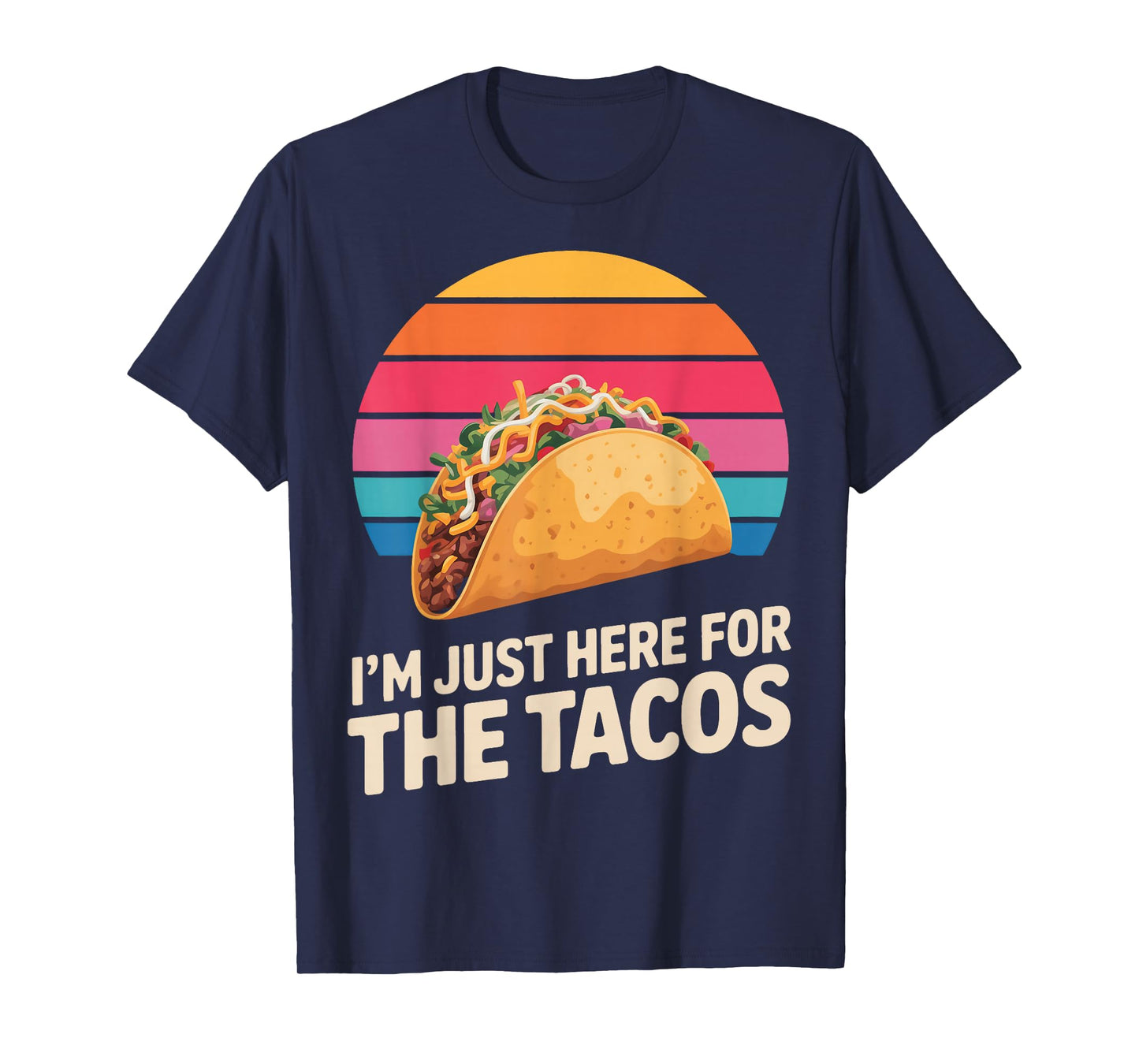 I'm Just Here for The Tacos Funny Taco Lover T-Shirt