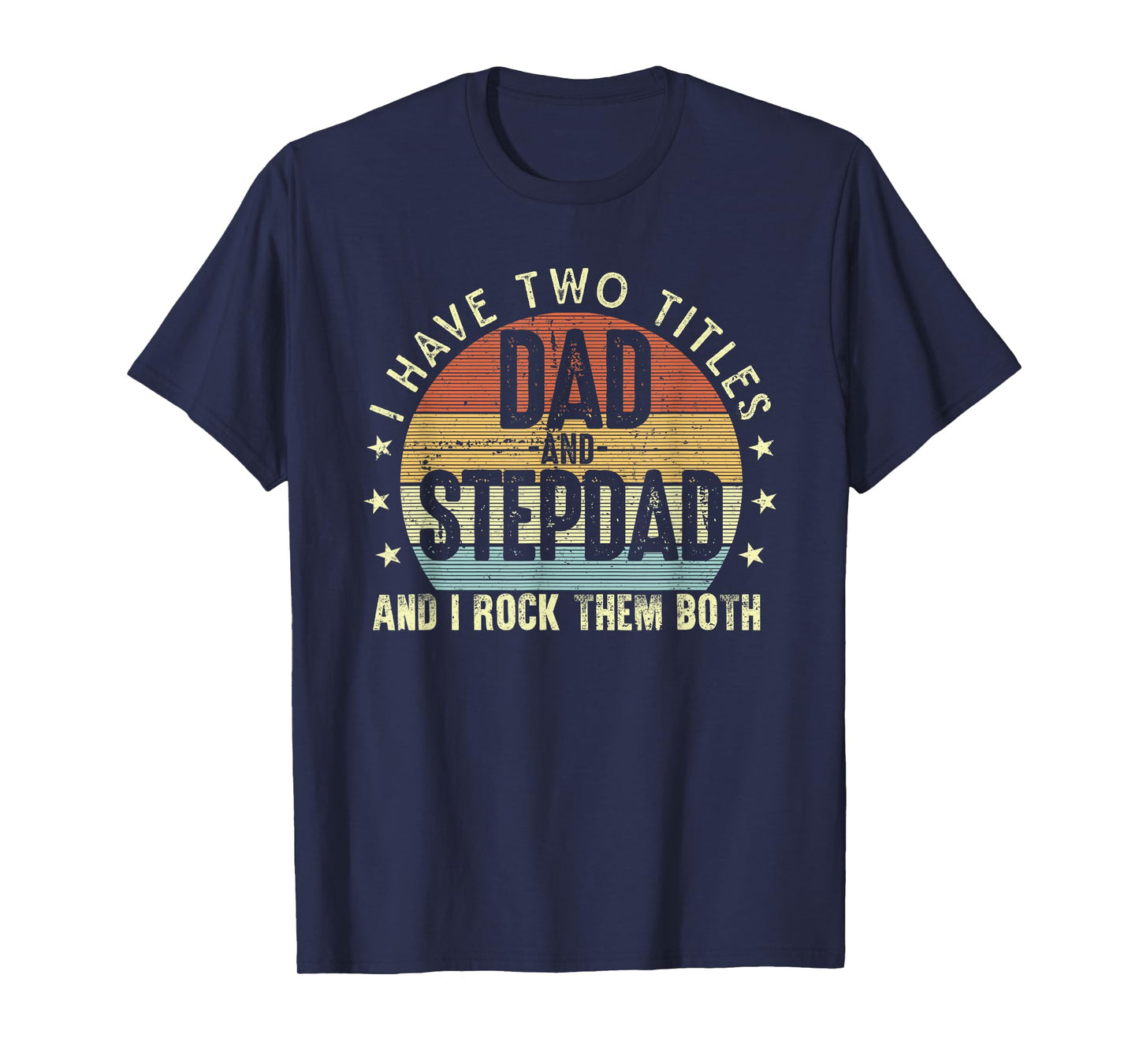 I Have Two Titles Dad And Step-Dad Stepfather Father's Day T-Shirt