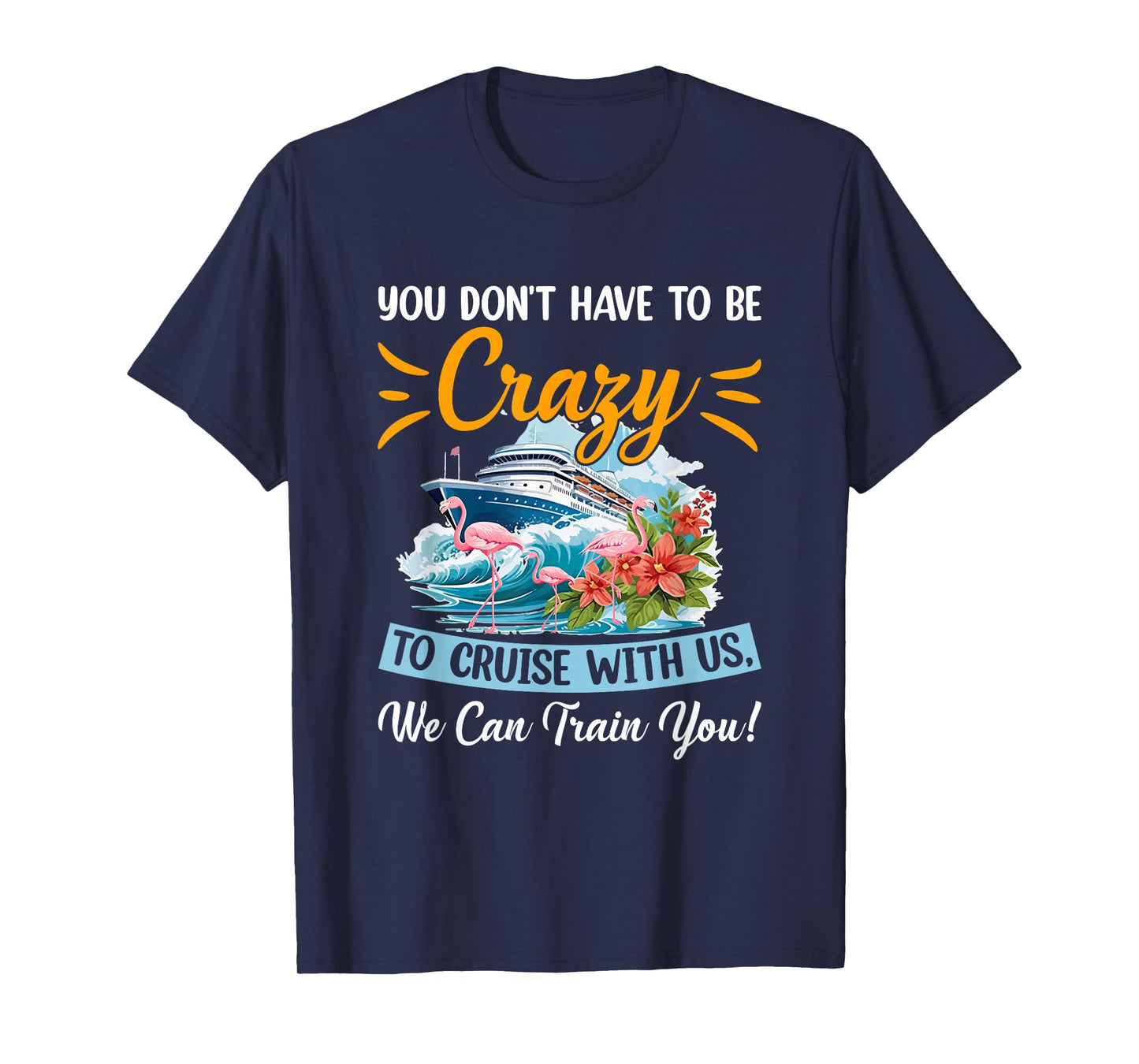 You Don't Have To Be Crazy To Cruise With Us Flamingo Summer T-Shirt