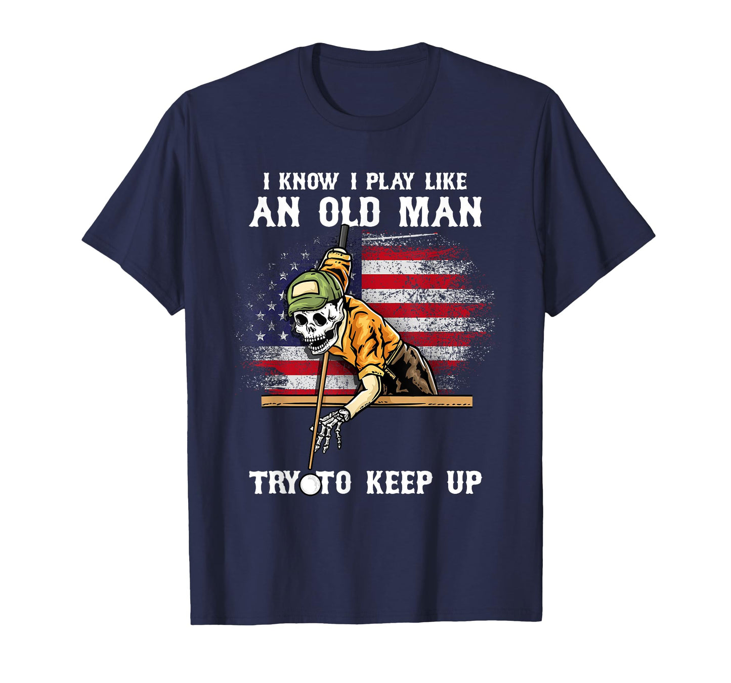 I Know I Play Like An Old man try To keep up I Billiards T-Shirt