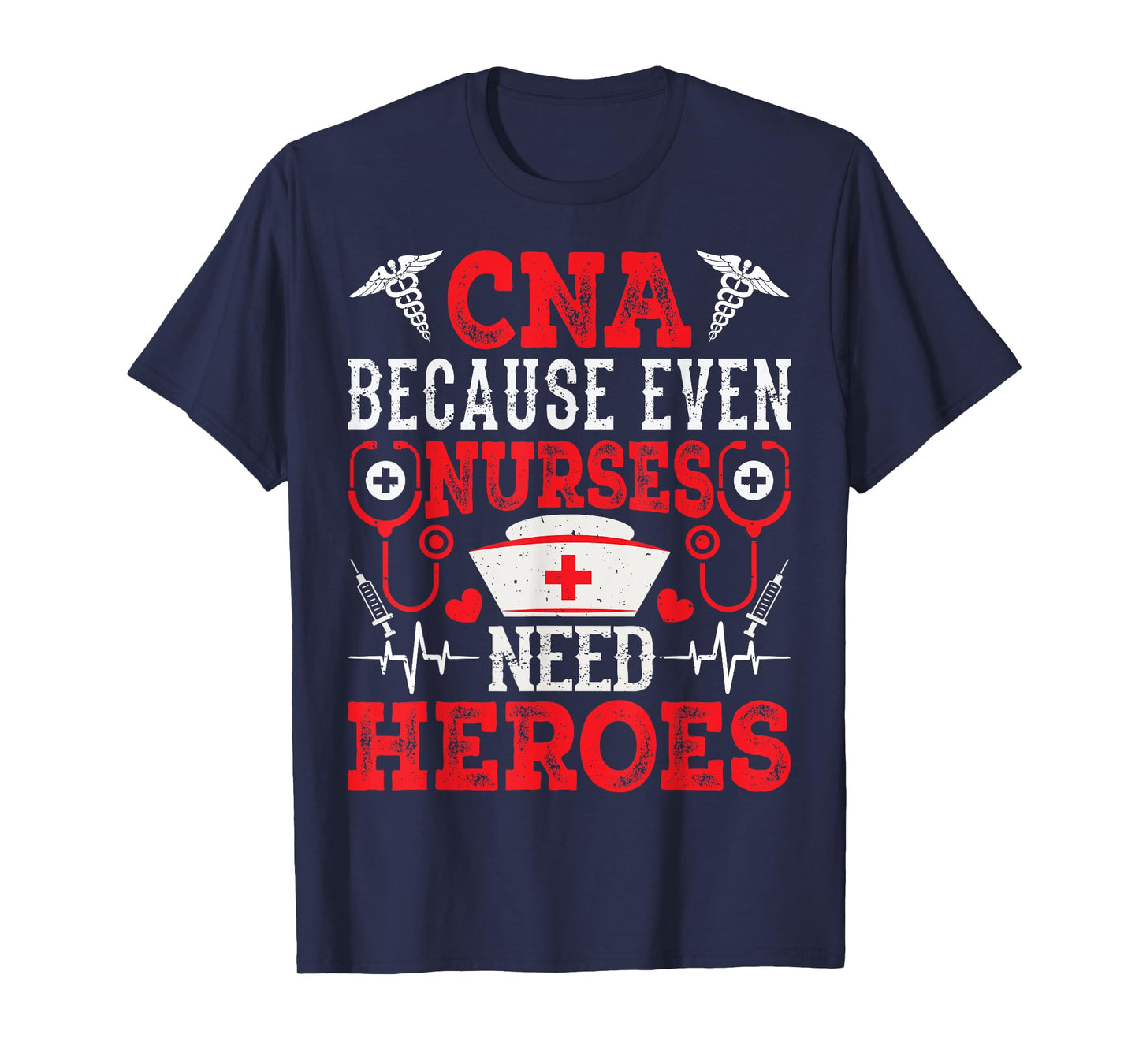 CNA Because Even Nurses Need Heroes Funny Nursing Assistant T-Shirt