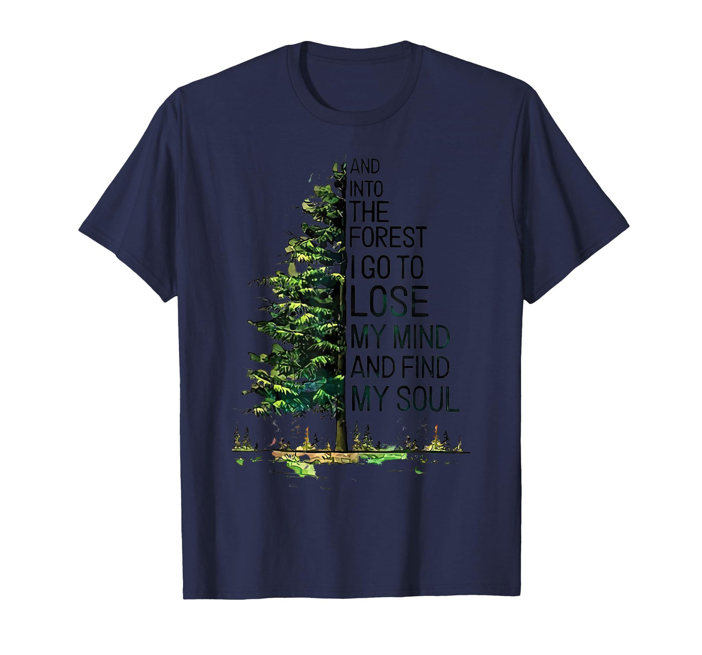 And Into The Forest I Go To Lose My Mind And Find My Soul T-Shirt
