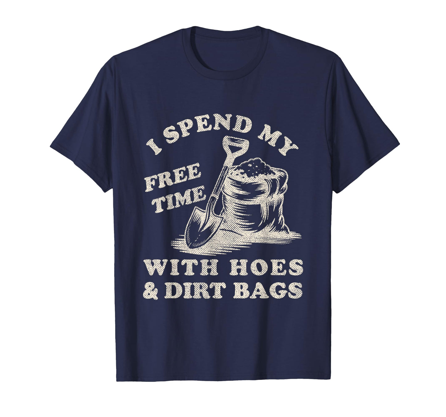 I Spend My Free Time with Hoes and Dirt Bags Funny Gardeners T-Shirt