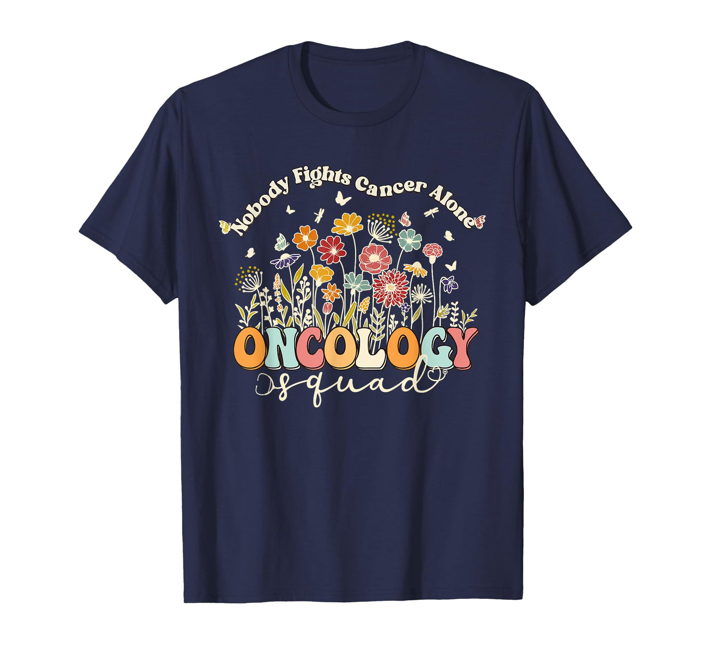 Retro Floral Nobody Fights Cancer Alone Oncology Nurse Squad T-Shirt