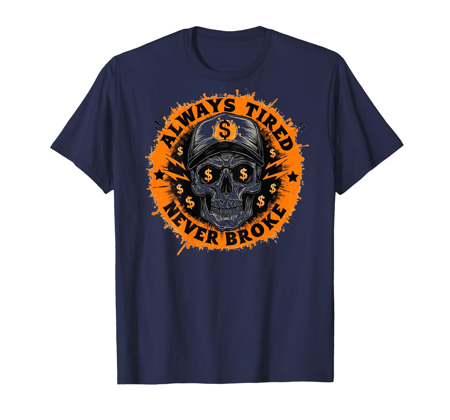 Always Tired Never Broke Skull Skeleton Funny Saying Mens T-Shirt