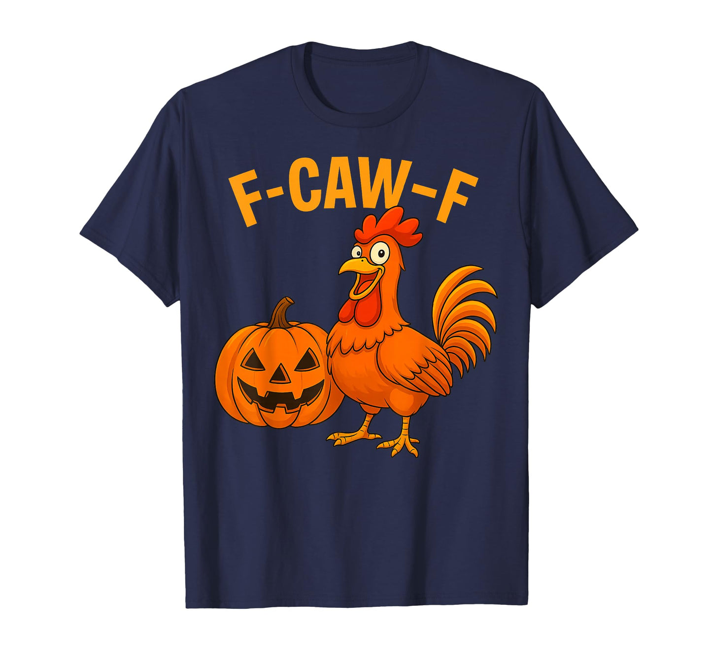 F-Caw-F Funny Chicken Humor Quote Rooster Pumpkin Halloween T-Shirt