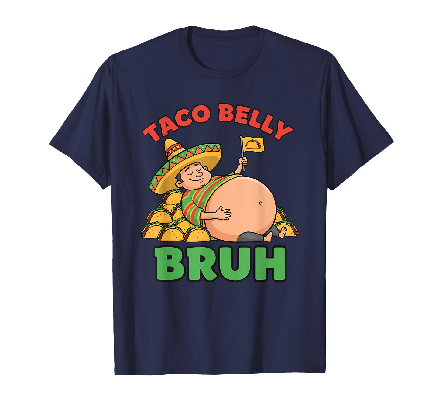 Taco Belly Bruh Funny Mexican Food Overstuffed Cinco Humor T-Shirt