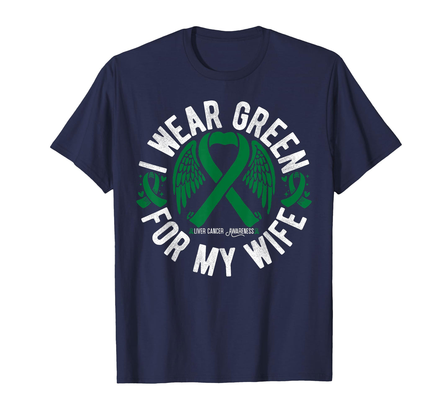 I Wear Green For My Wife Liver Cancer Awareness T-Shirt