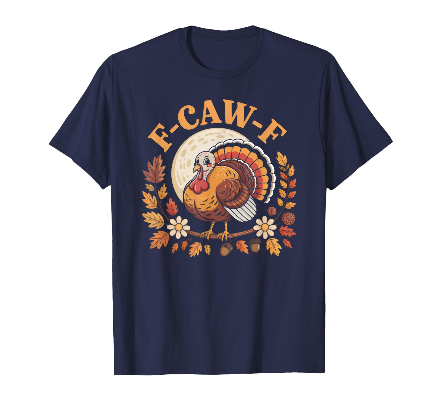 Thanksgiving Turkey F-CAW-F Pun Holiday Humor T-Shirt