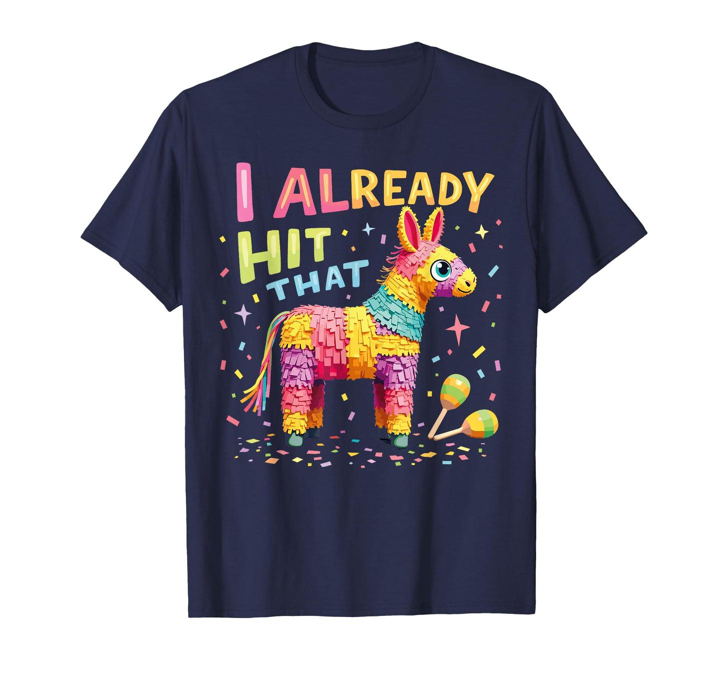 I Already Hit That Pinata Men Women Already Hit That Pinata T-Shirt