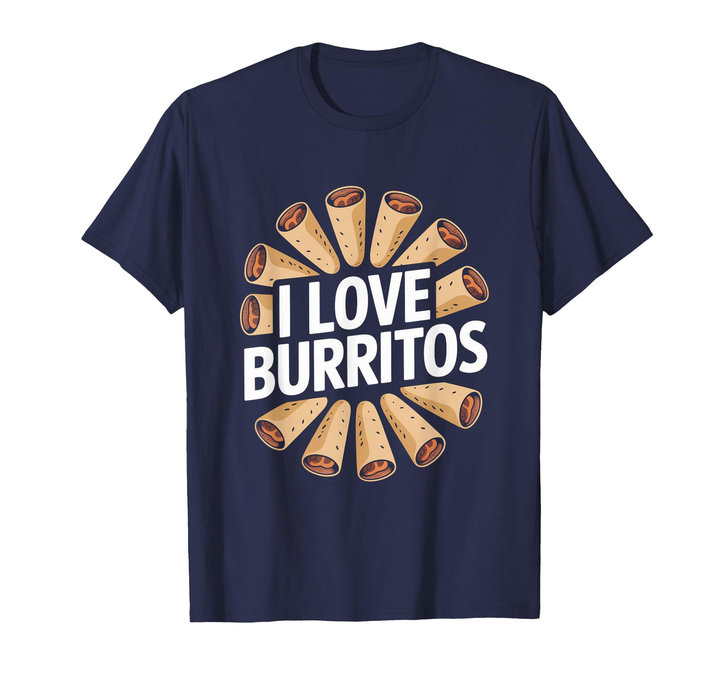 I Love Burritos Funny Foodie Delight T-Shirt