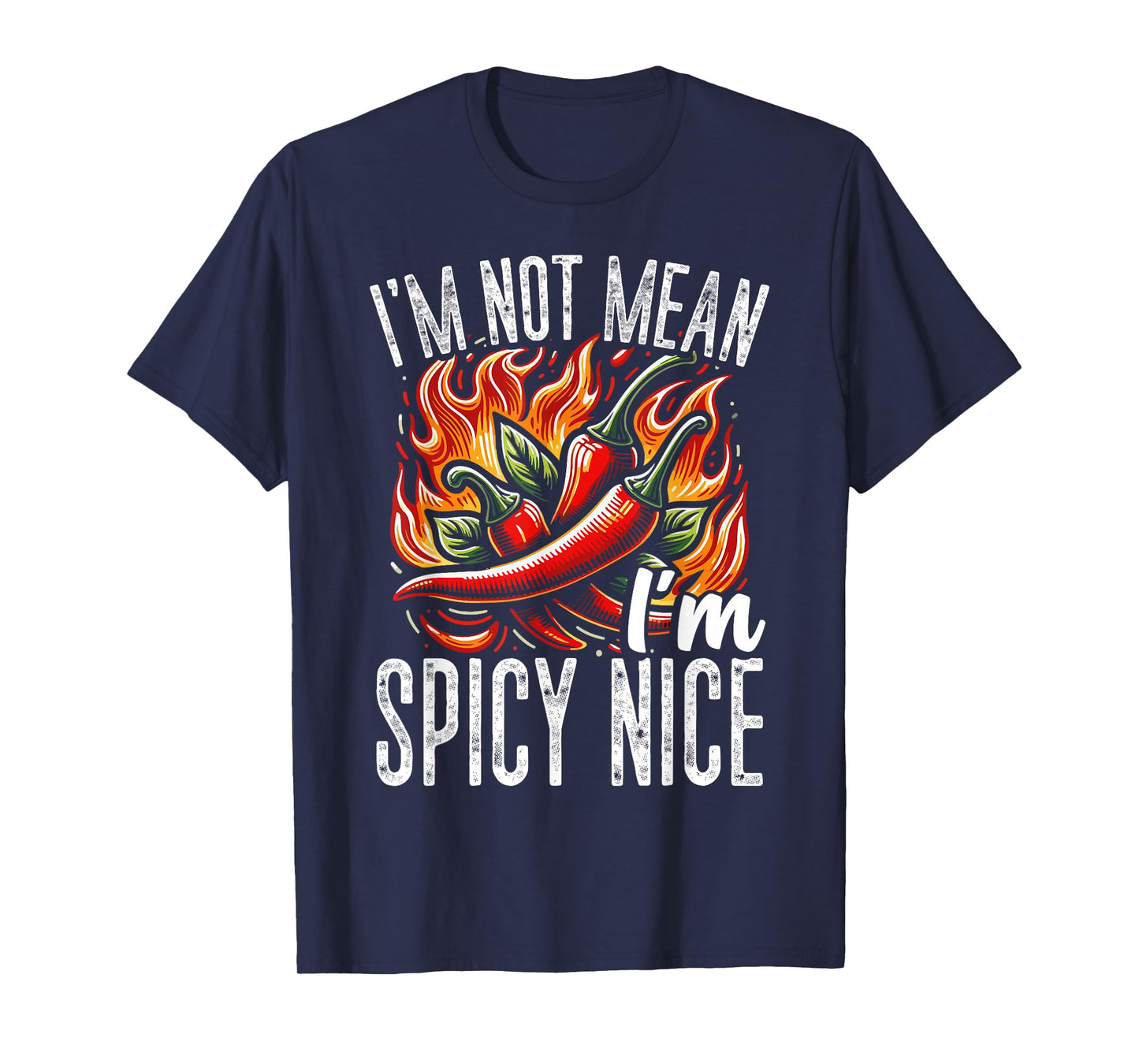 I’m Not Mean I’m Spicy Nice Funny Chili Pepper Fire T-Shirt