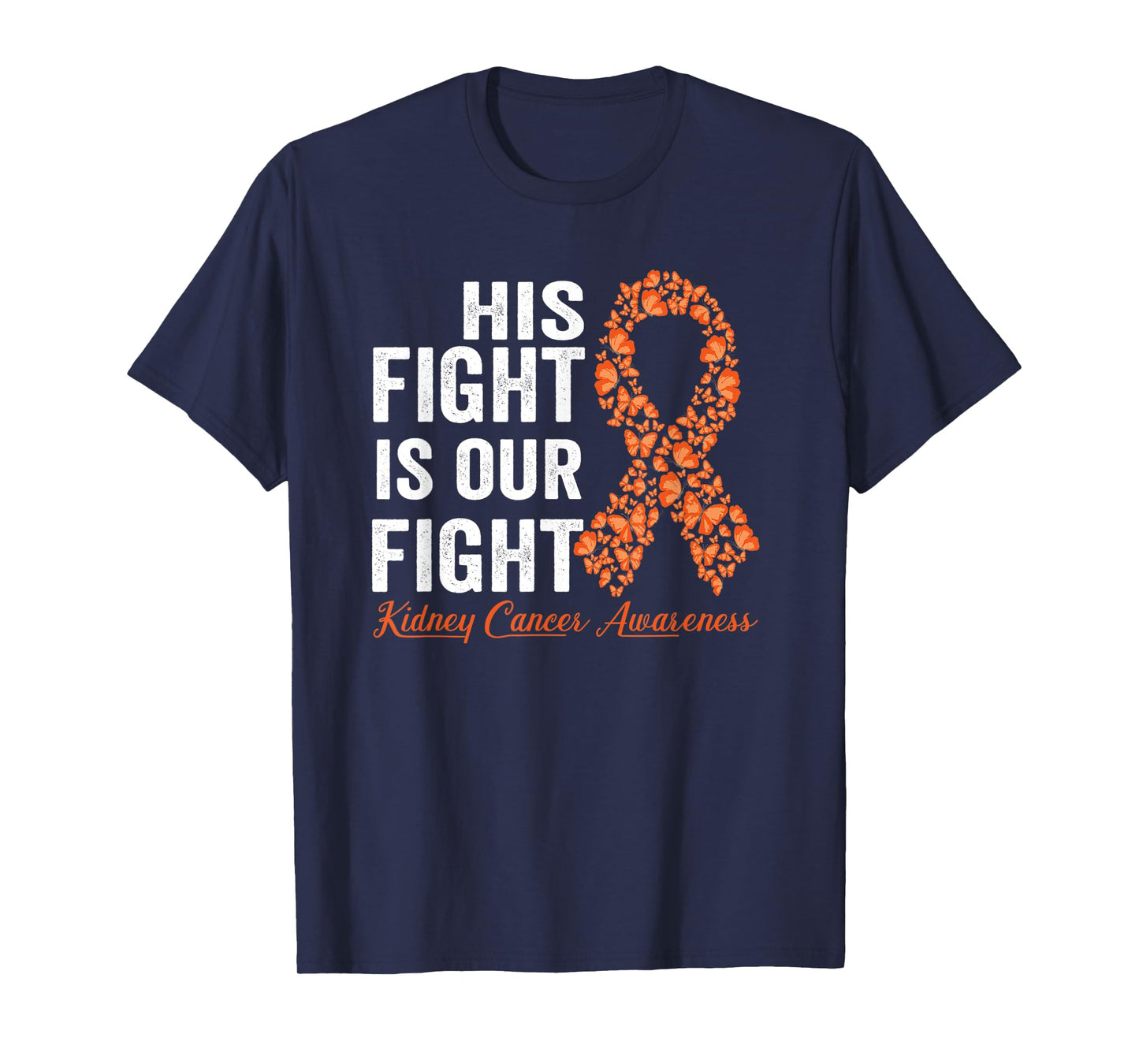 His fight is our fight orange ribbon Kidney Cancer Awareness T-Shirt