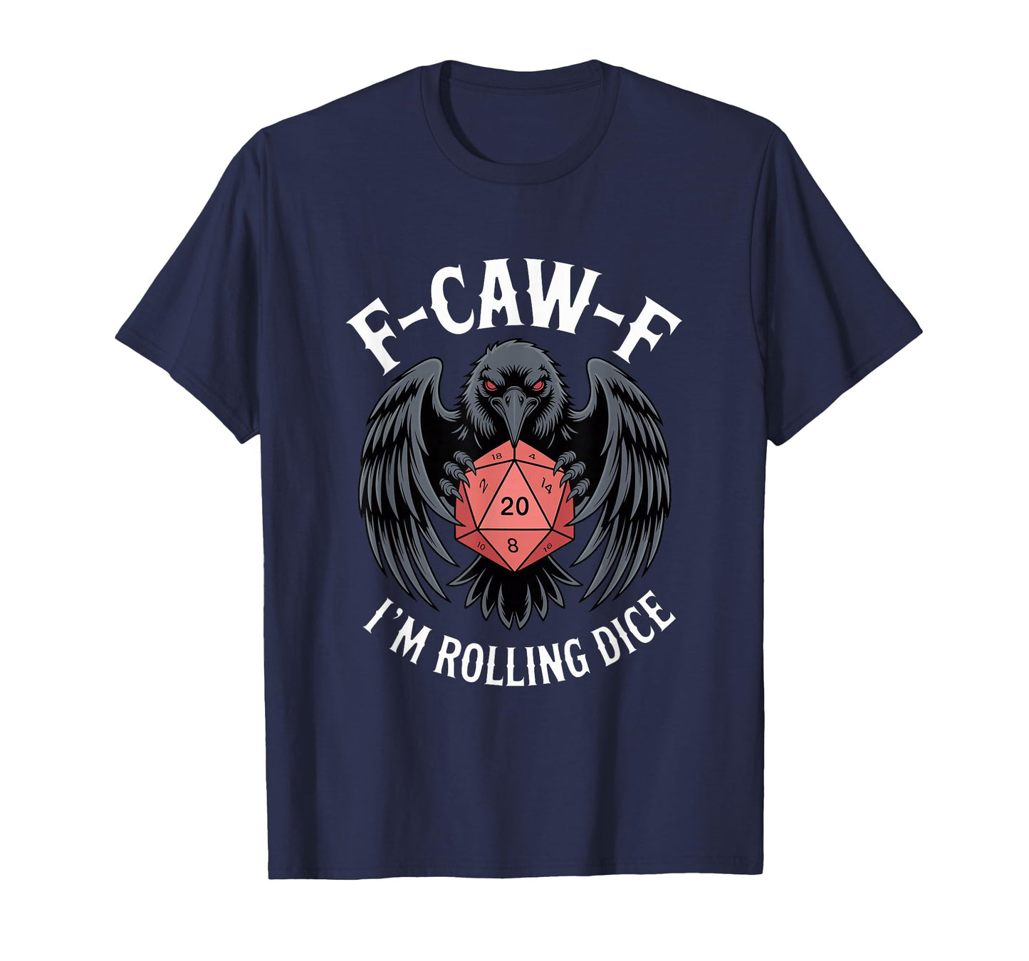 F-CAW-F I'm Rolling Dice FCAWF D20 RPG T-Shirt