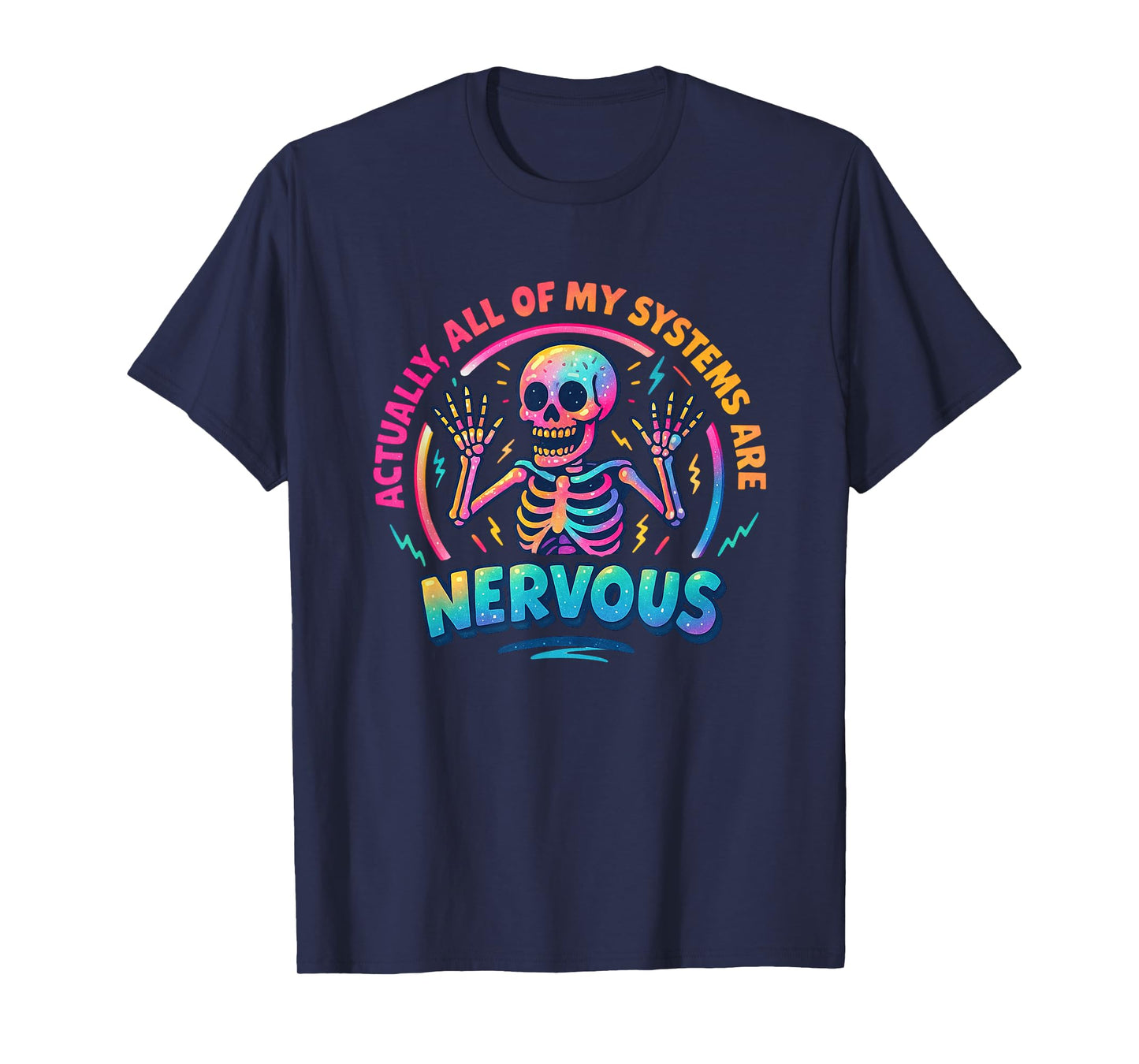 Actually All of My Systems are Nervous Skeleton T-Shirt