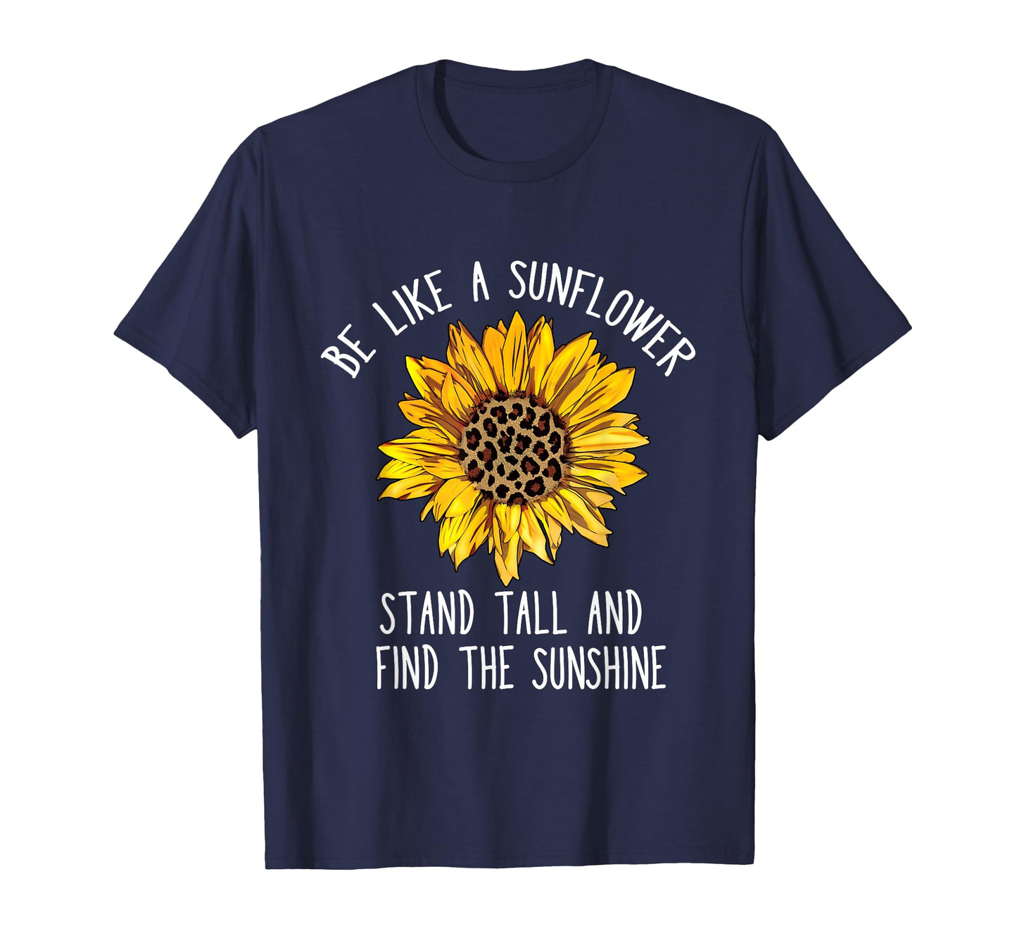Be Like a Sunflower Stand Tall and Find the Sunshine T-Shirt