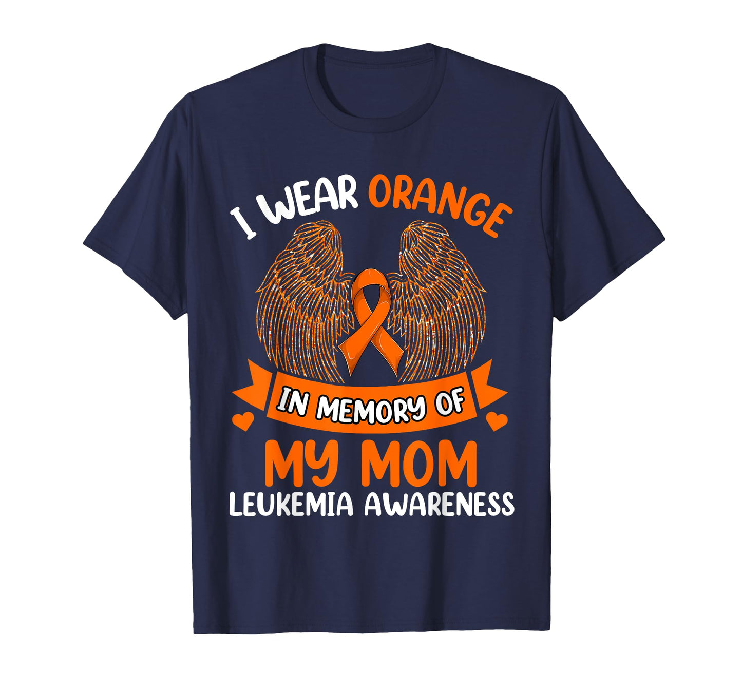 Wings Leukemia Shirt, I Wear Orange In Memory Of My Mom T-Shirt