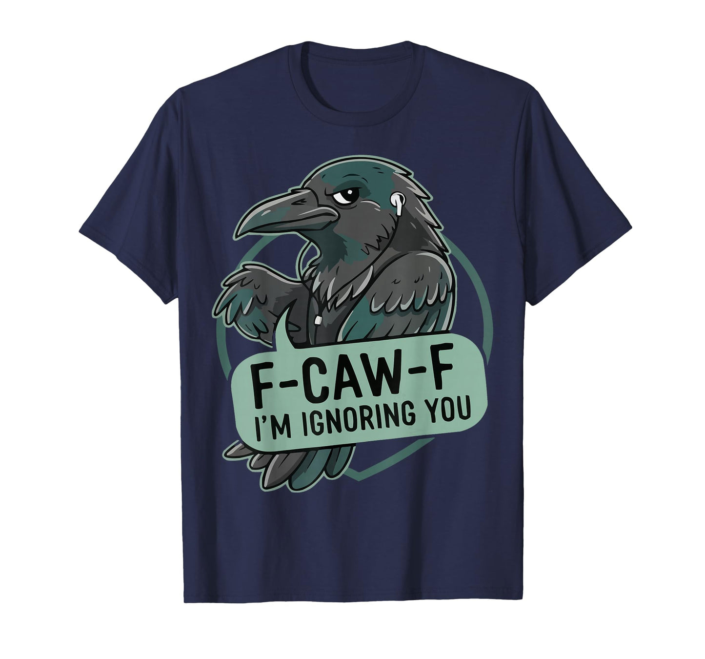 F-CAW-F I'm Ignoring You Raven Crow Humor T-Shirt