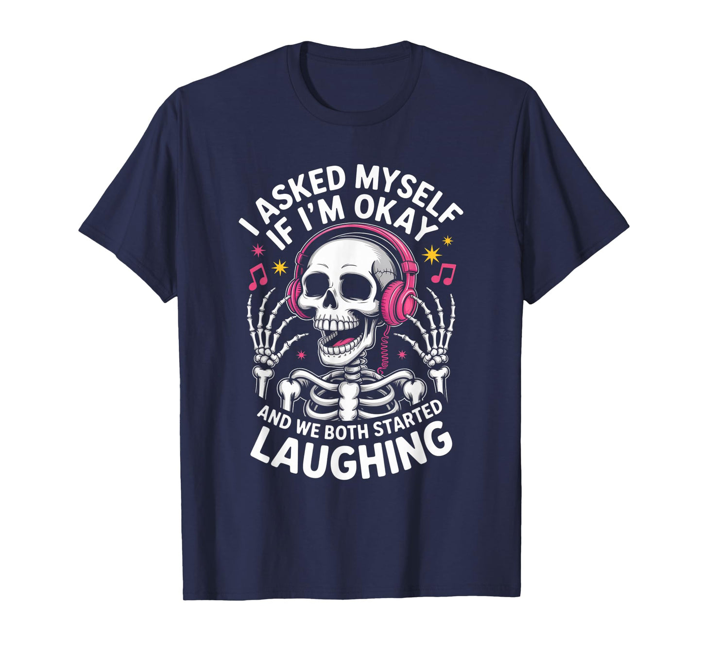 Skeleton I Asked Myself If I'm Okay and We Both Started T-Shirt