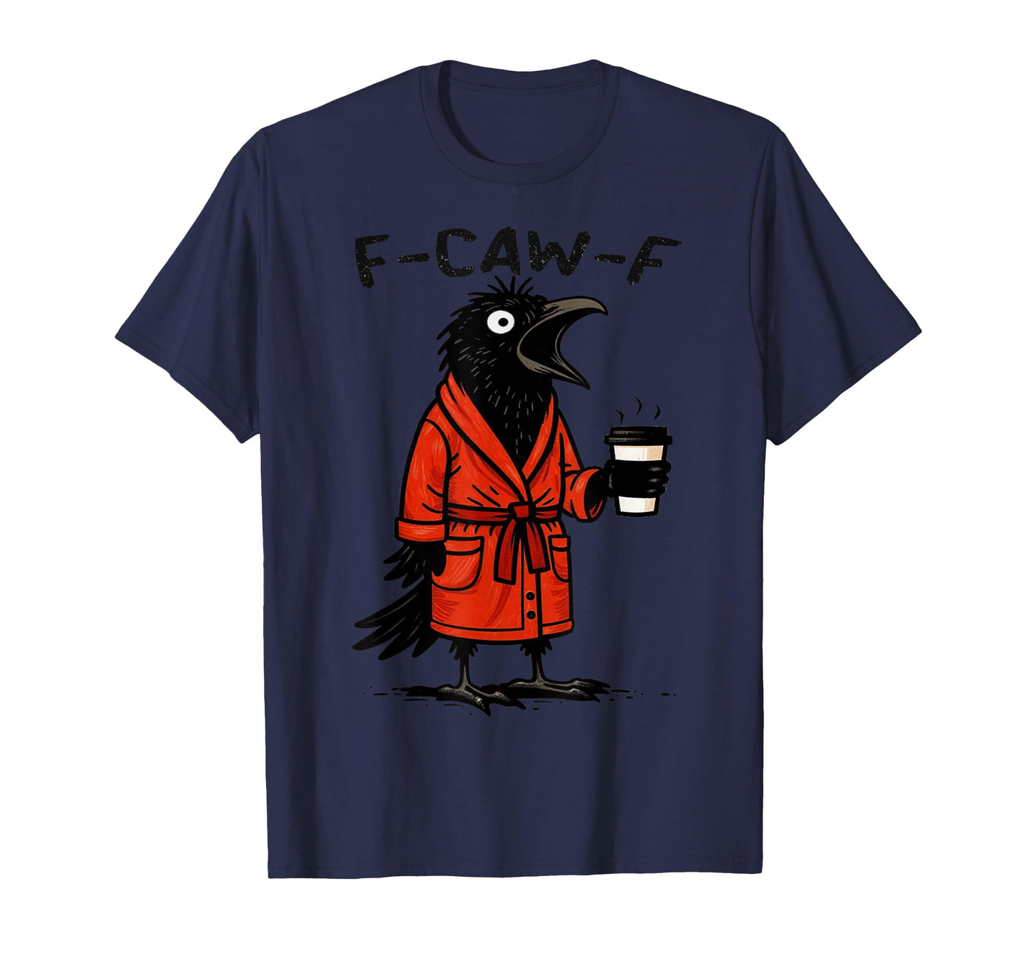 F-CAW-F Crow Funny Graphic Tee F CAW F Novelty Sarcastic T-Shirt