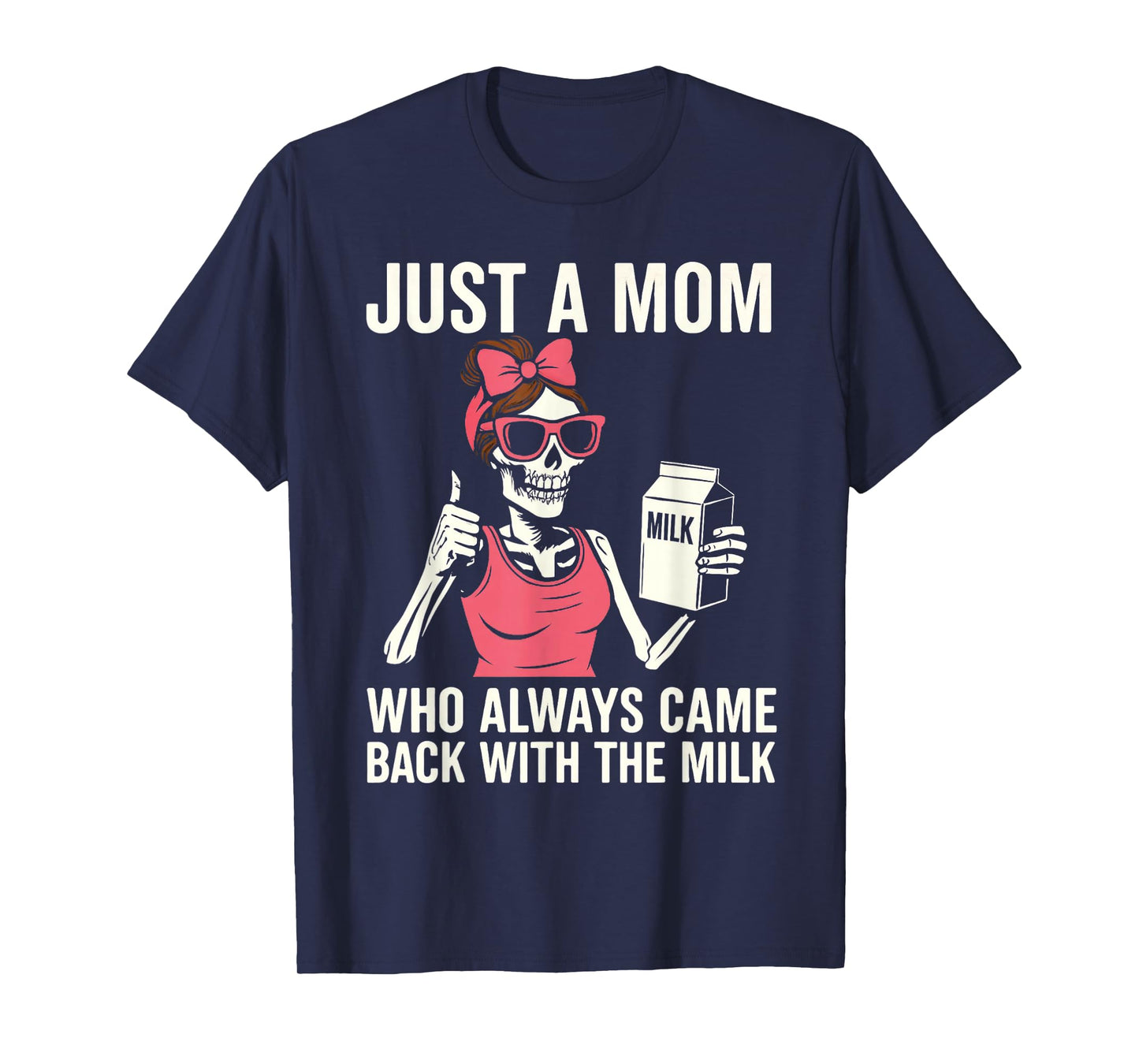 Just A Mom Skeleton Funny Milk Meme T-Shirt