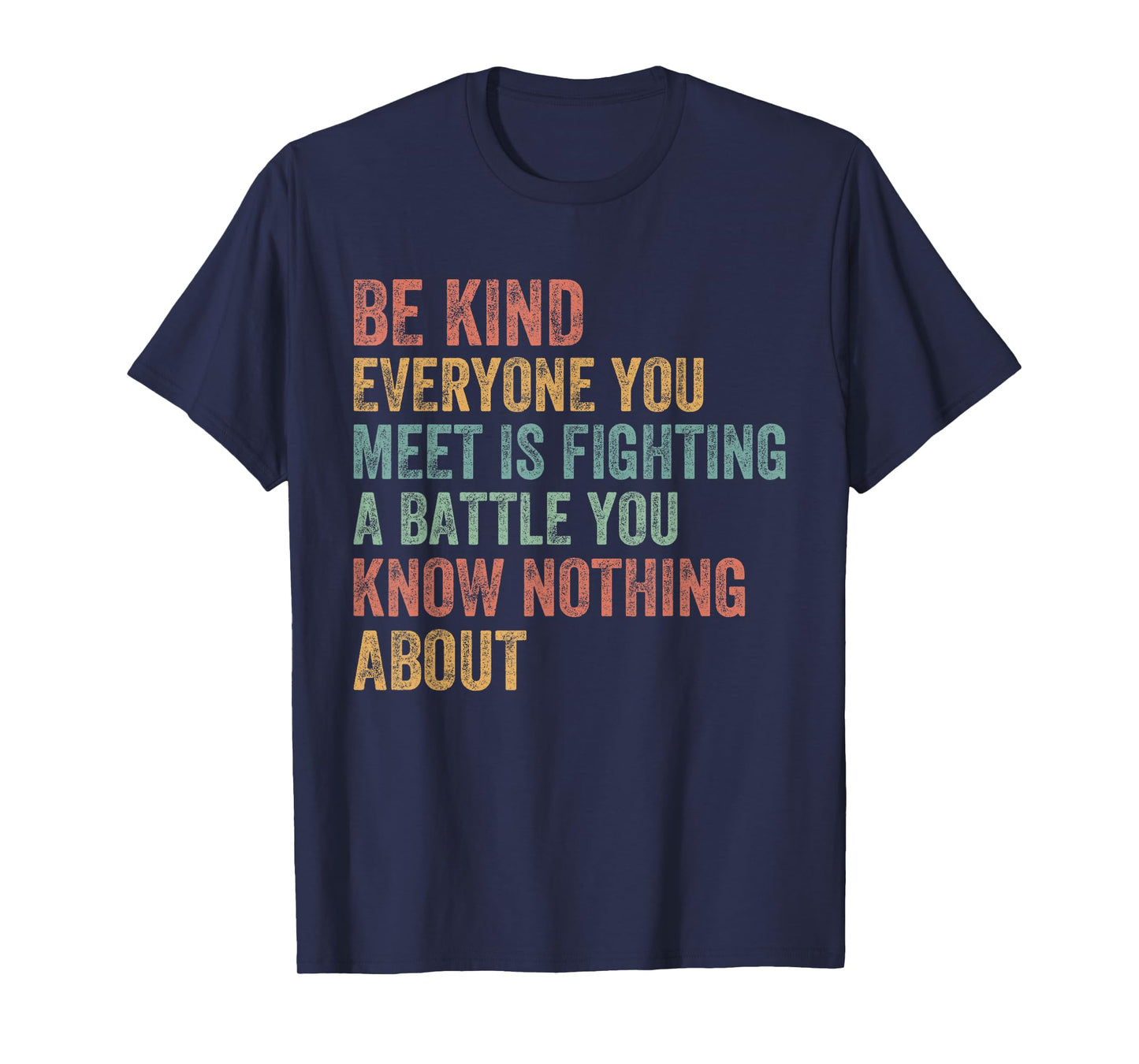 Be Kind Everyone Is Fighting A Battle You Know Nothing About T-Shirt