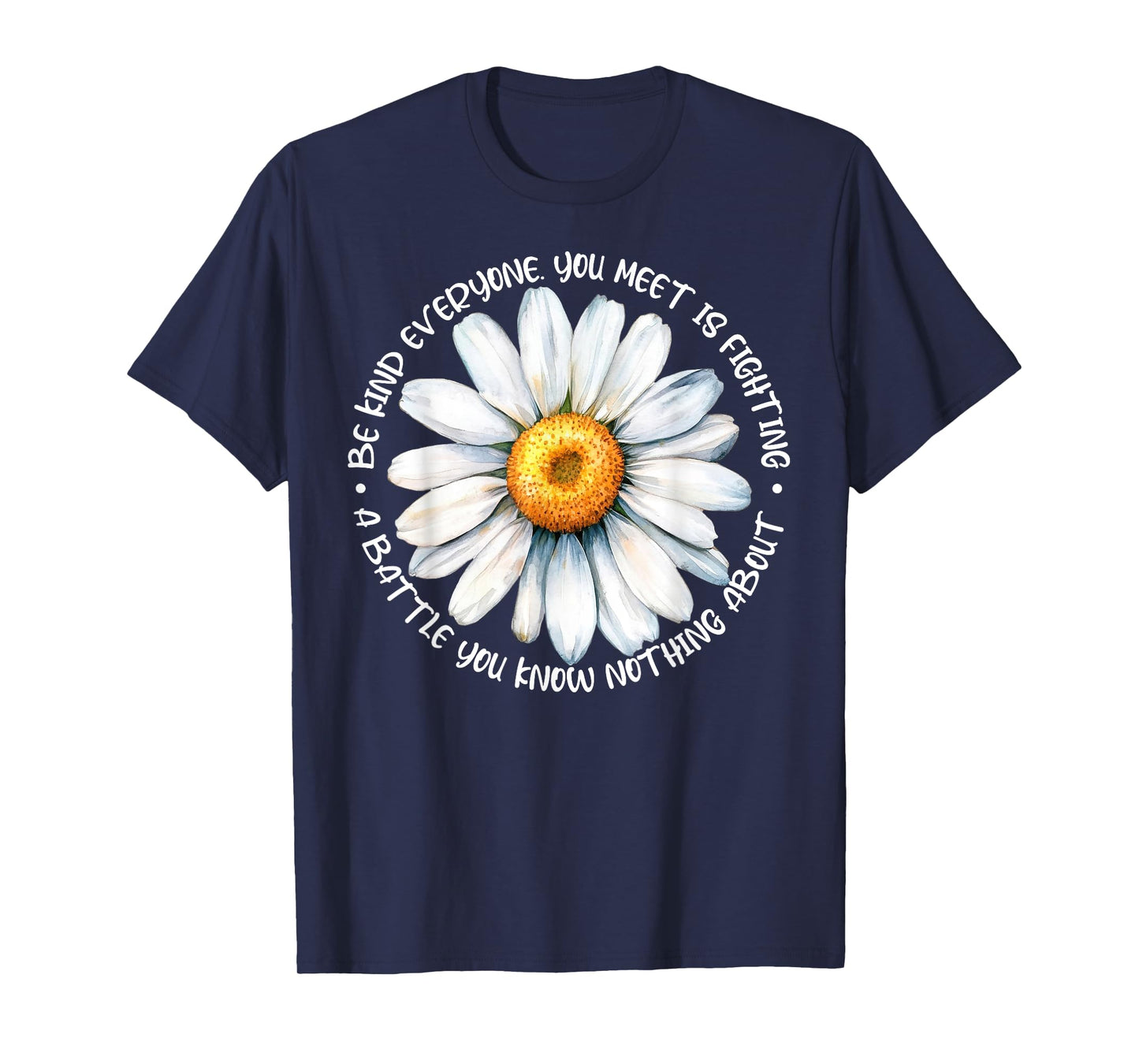 Be Kind Everyone Is Fighting A Battle You Know Nothing About T-Shirt