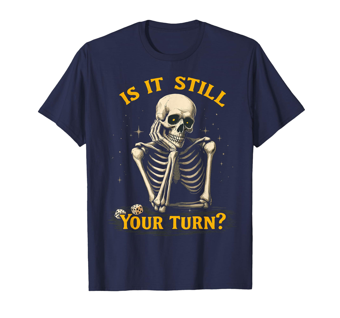 is It Still Your Turn Funny Skeleton Board Game Dice Night T-Shirt