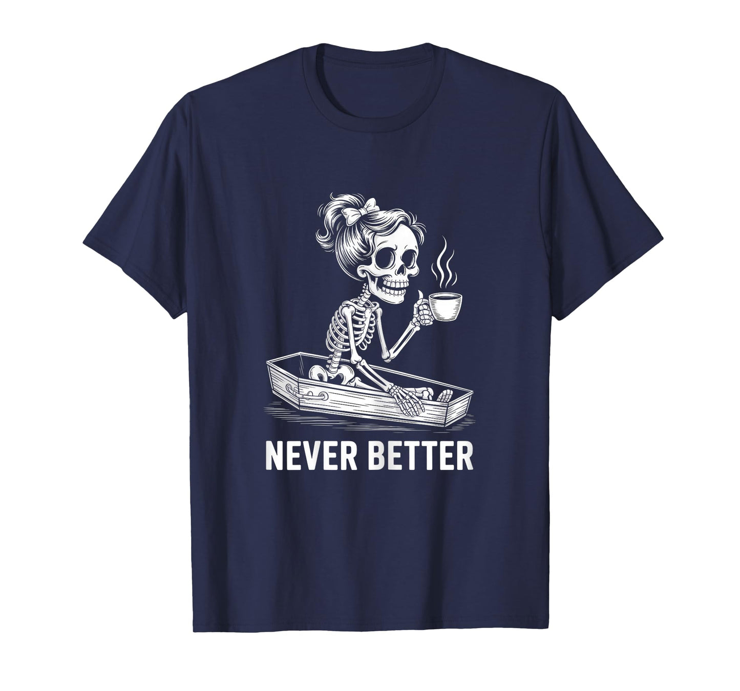 Never Better Skeleton in Coffin Tshirt T-Shirt