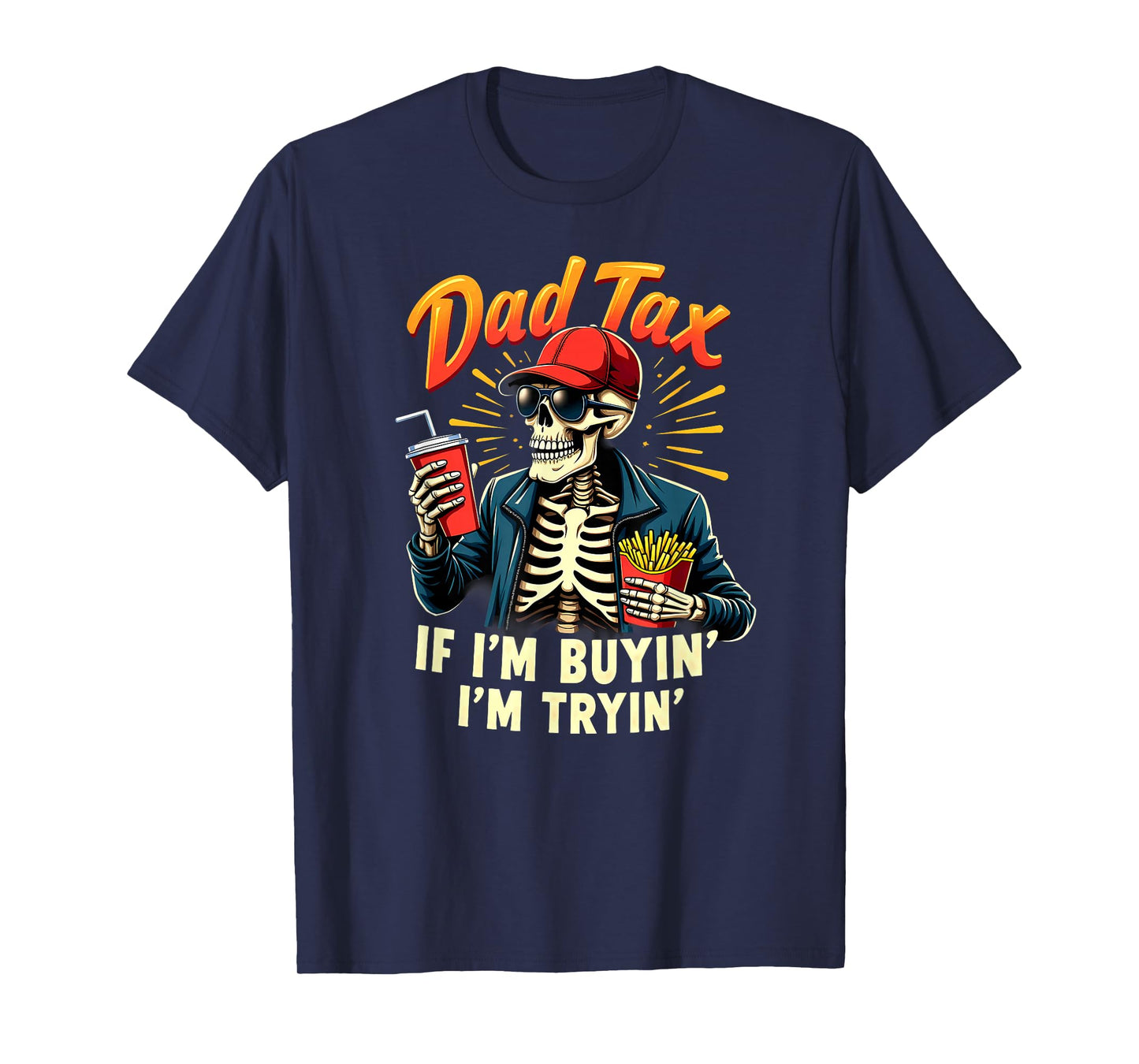 Skeleton Halloween Fastfood Dad Tax If I'm Buyin' I'm Tryin' T-Shirt