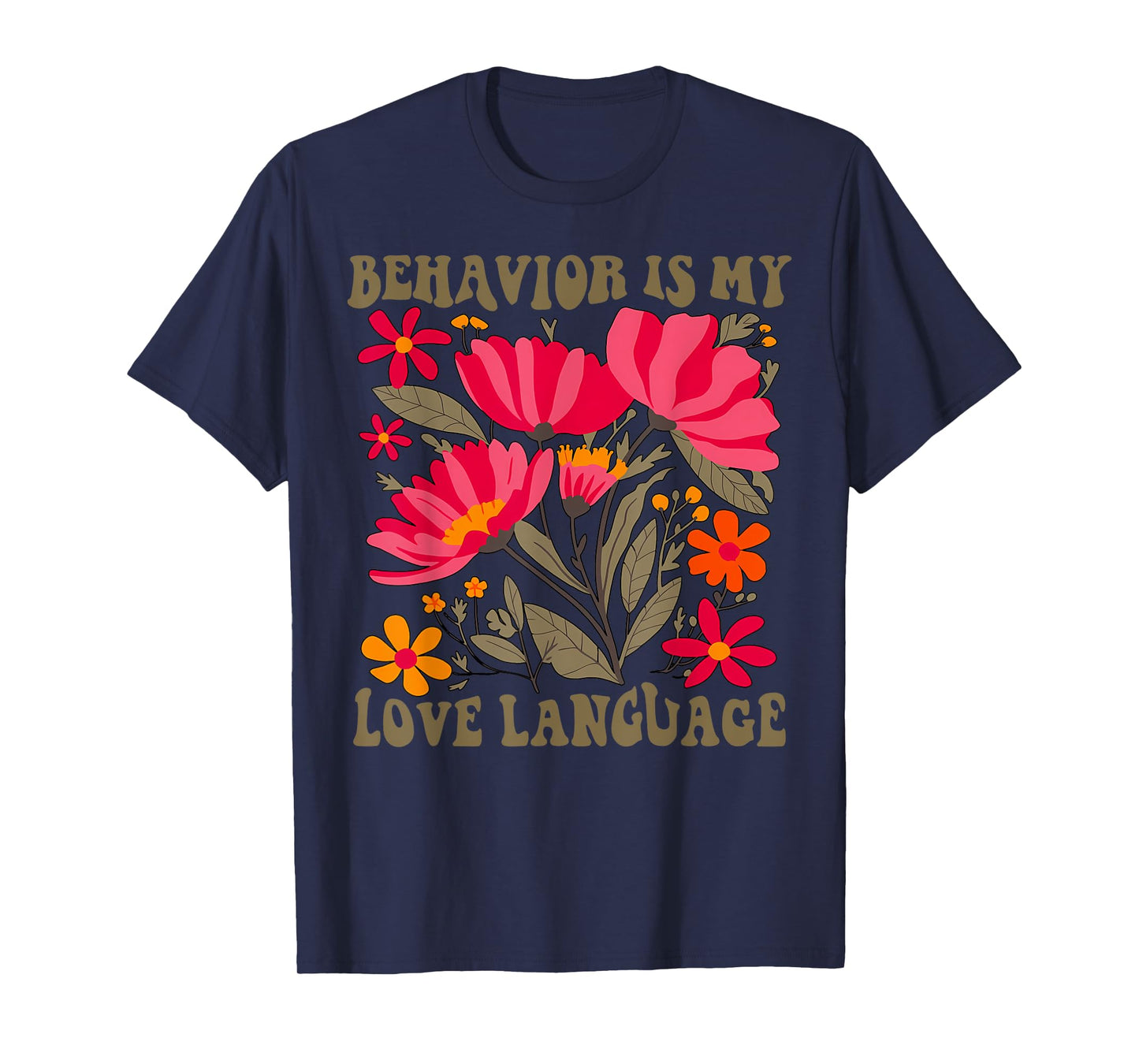 Flower Behavior Is My Love Language ABA Therapy SPED Teacher T-Shirt