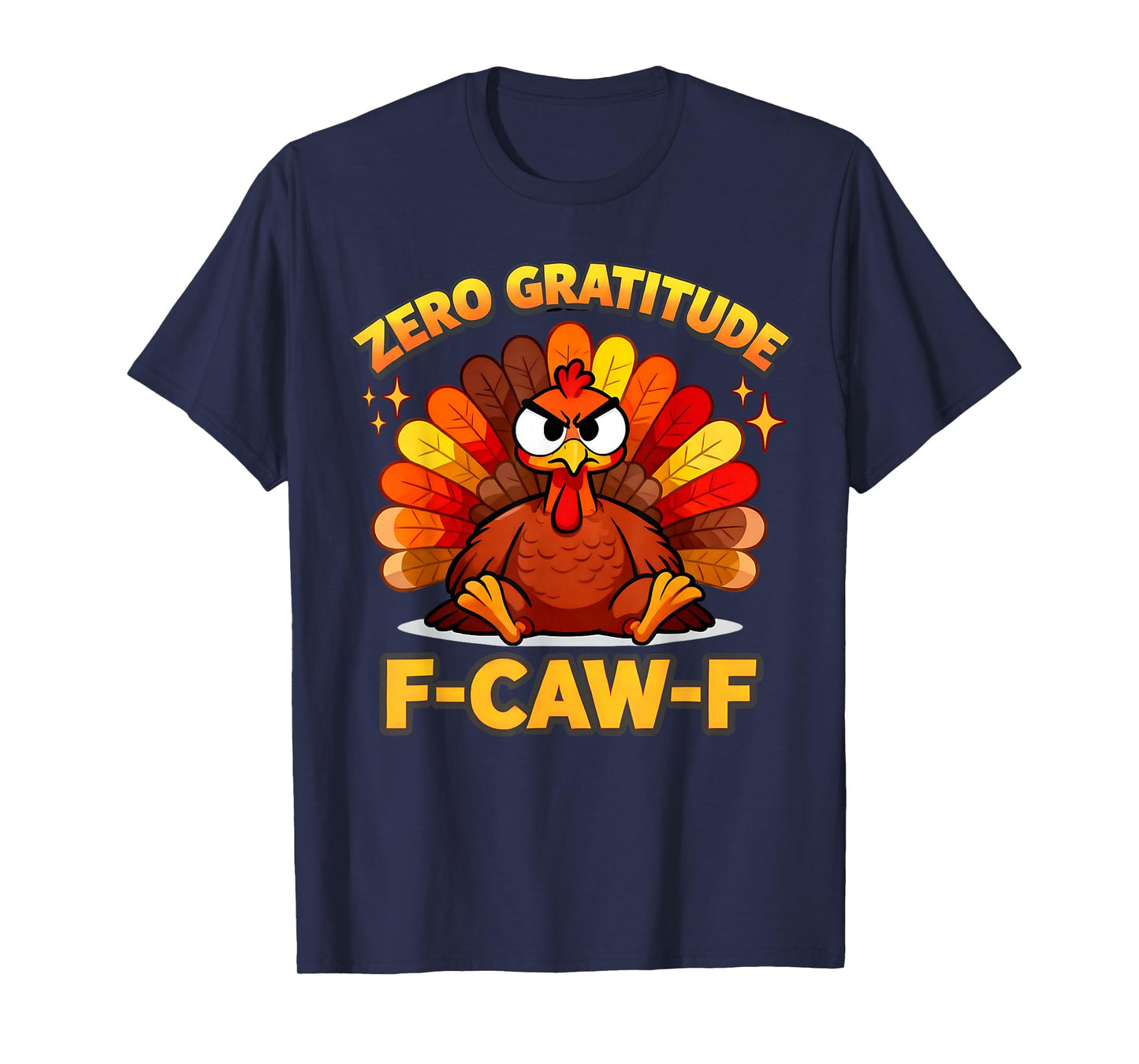 F-CAW-F Funny Angry Turkey Zero Gratitude F-CAW-F T-Shirt