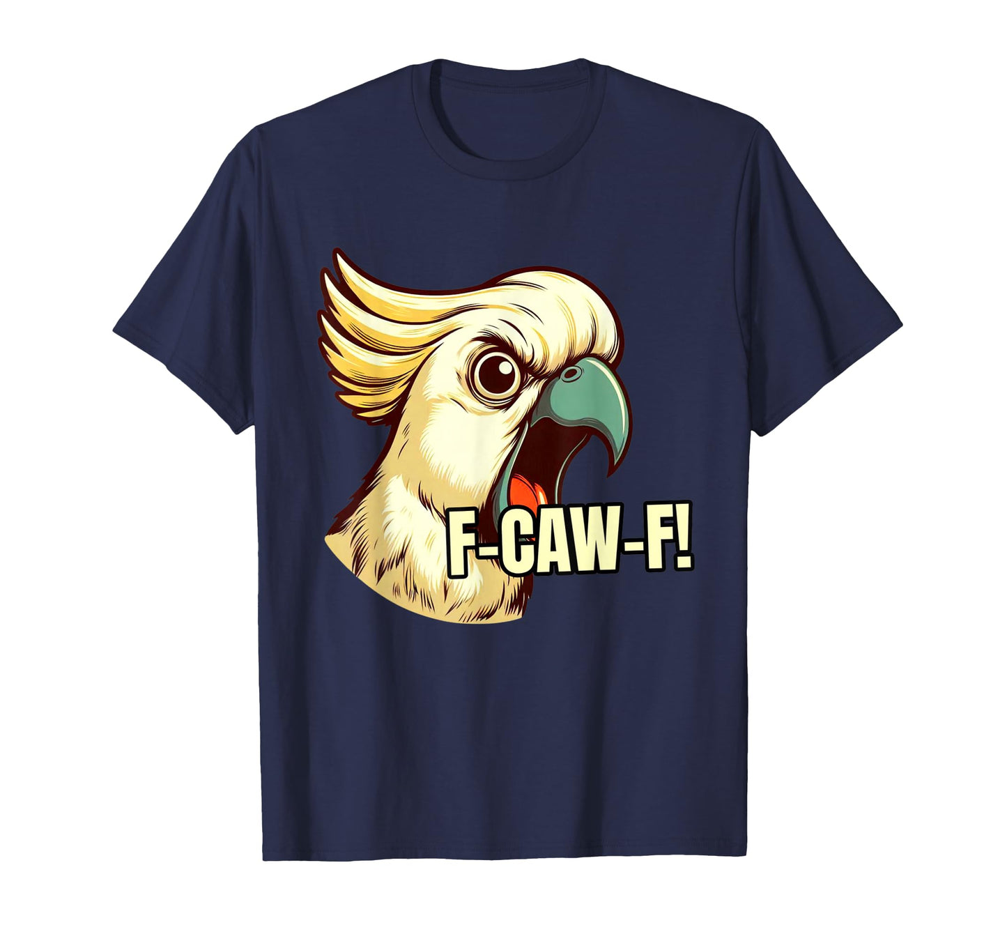 F-Caw-F Angry Cockatoo Pet Bird Funny Art Saying T-Shirt