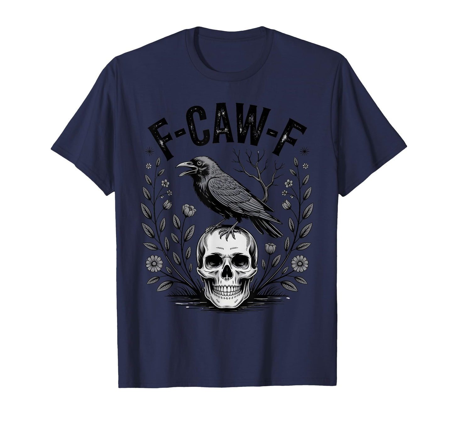 Funny F-CAW-F Crow Skull Gothic Flowers Dark Humor Art T-Shirt
