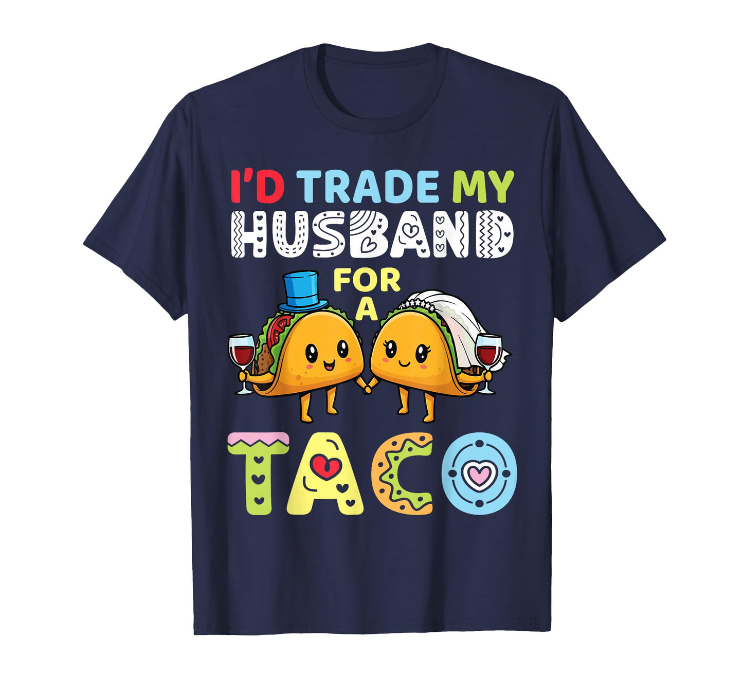 I’d Trade My Husband for A Taco Funny Family Trader Wife T-Shirt