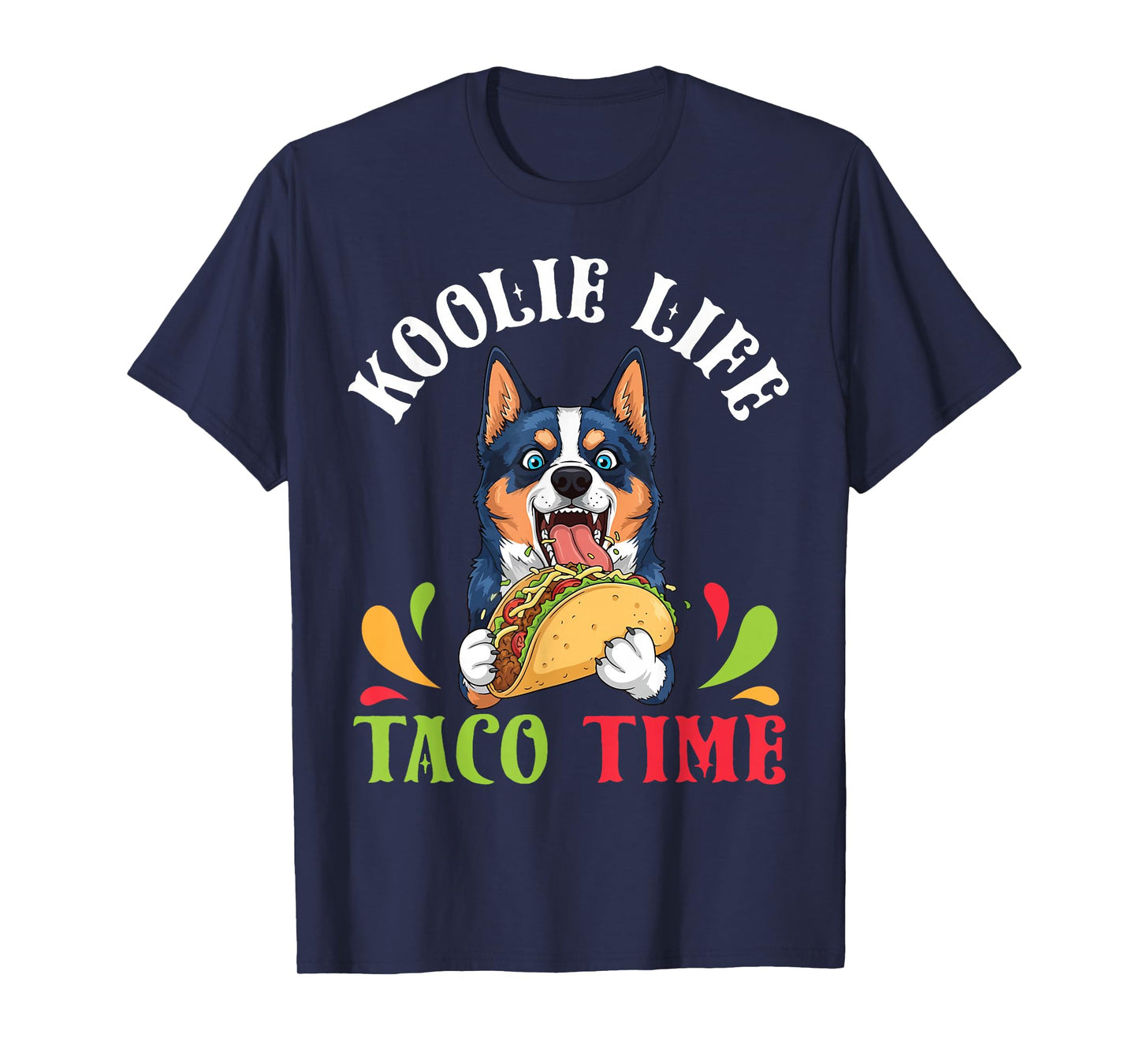 Koolie Dog Life Taco Time Mexican Food Lover Mother Father T-Shirt