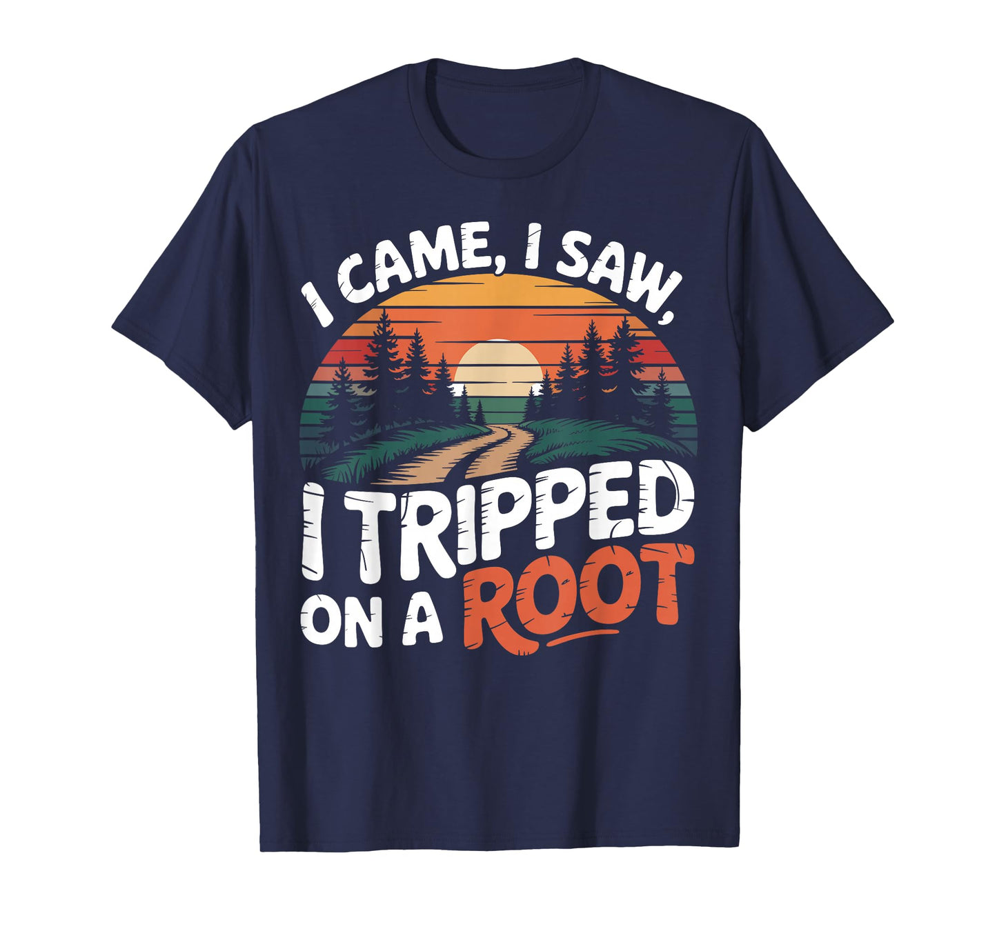 Vintage Forest I Came I Saw I Tripped On A Root Hiking T-Shirt