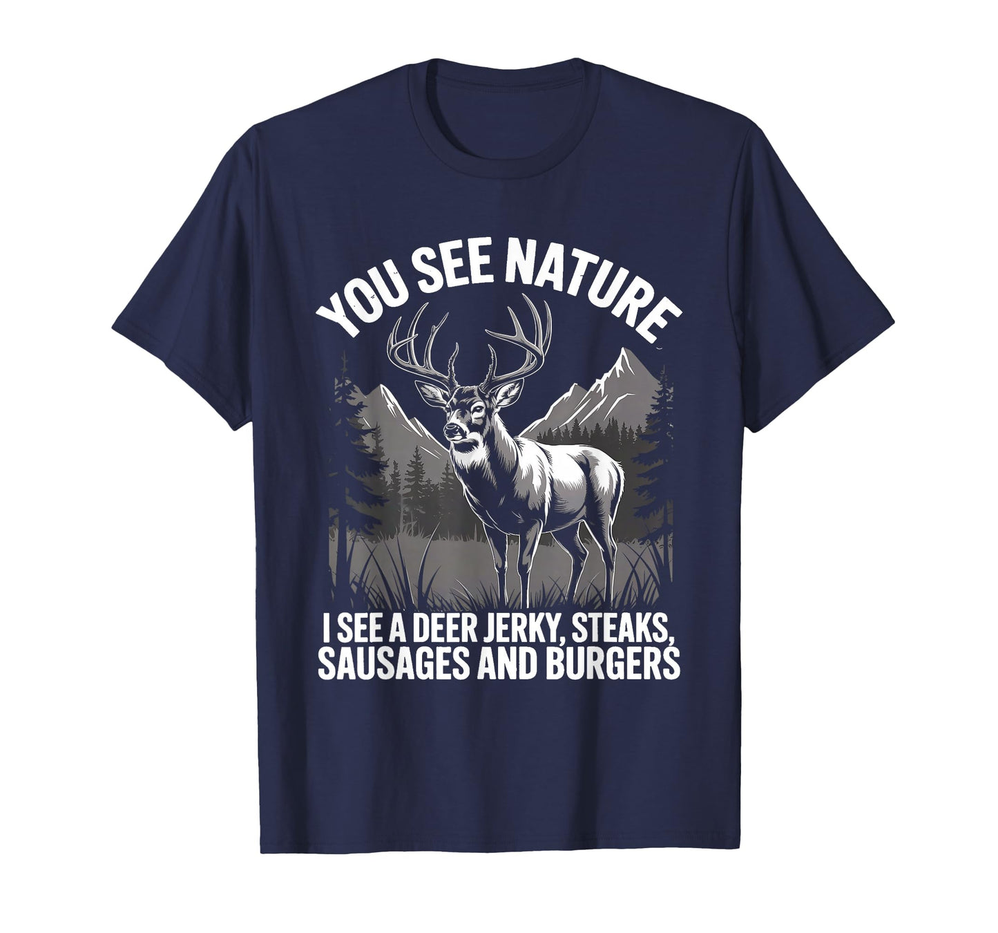 You See Nature I See Deer Jerky Steaks Sausages Burgers Joke T-Shirt
