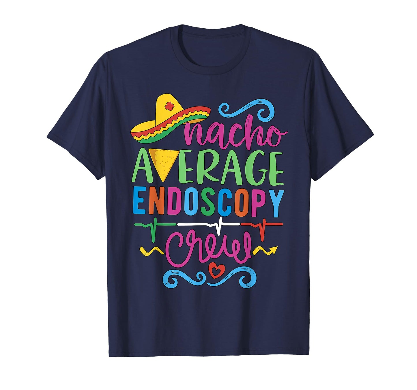 Endoscopy Nurse Endoscopy Techs Nacho Average Endoscopy Crew T-Shirt