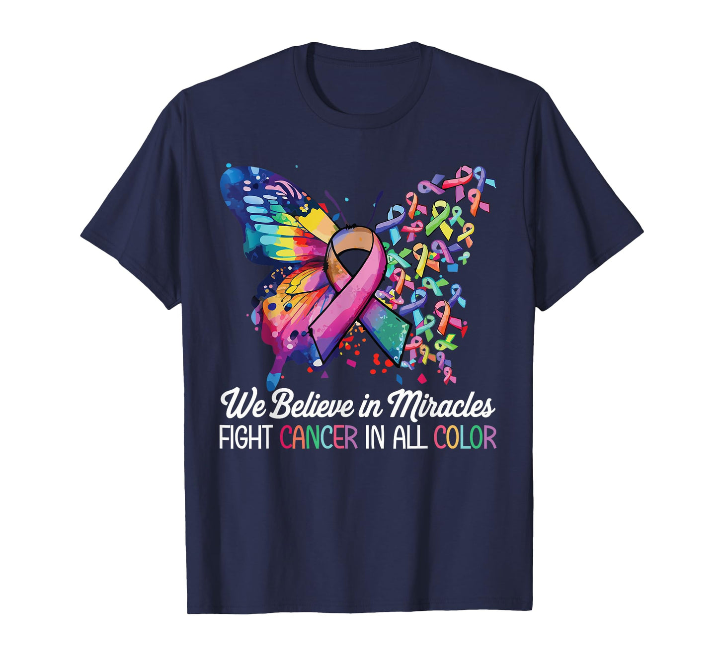 We Believe in Miracles Fight In All Color Support The Cancer T-Shirt
