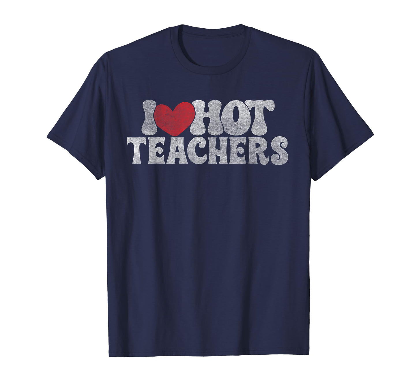 I love Hot Teacher funny Teacher retro I Heart Hot Teachers T-Shirt